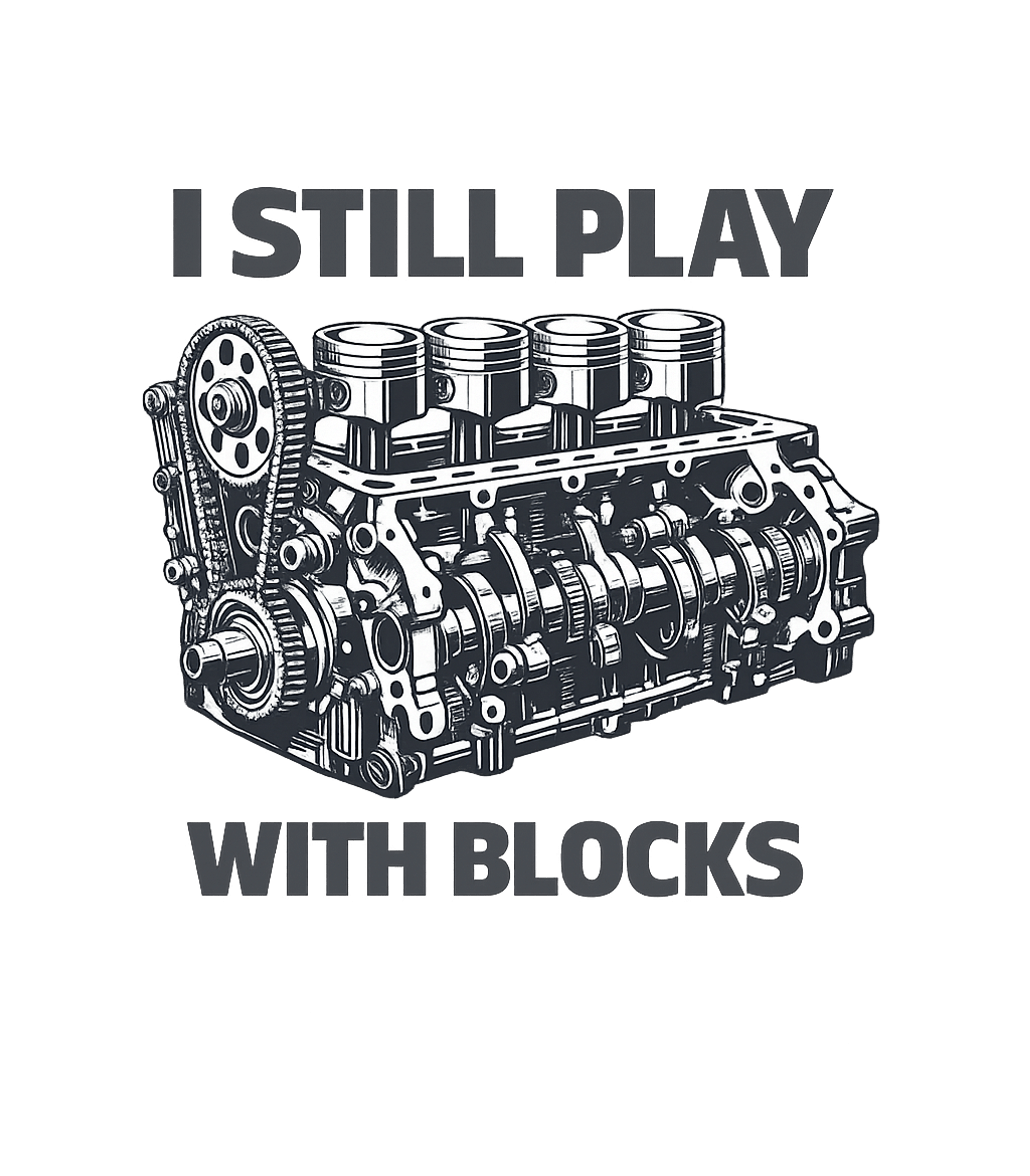 I Still Play With Blocks Funny Engine Block T-Shirt