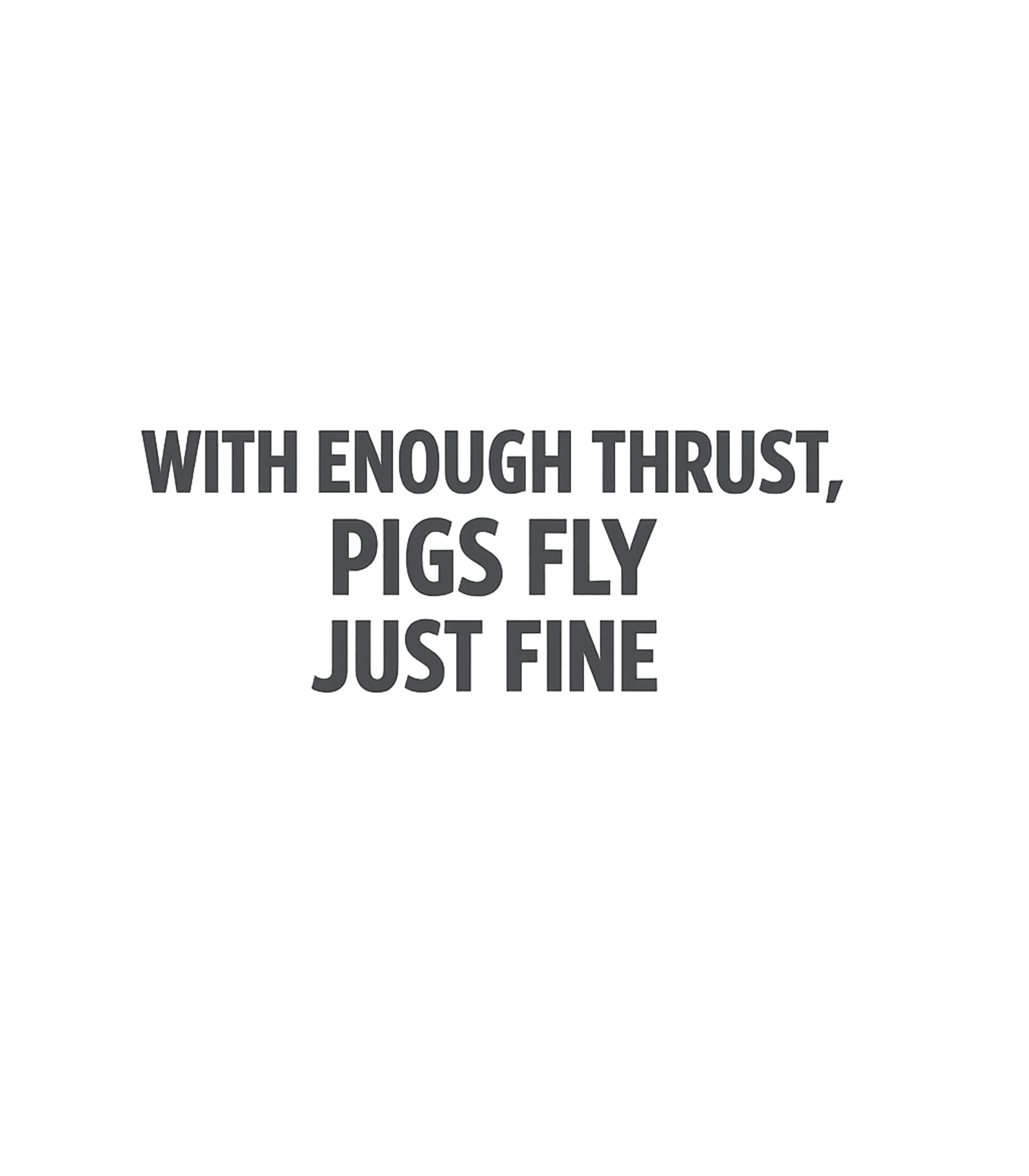 Pigs Fly With Thrust