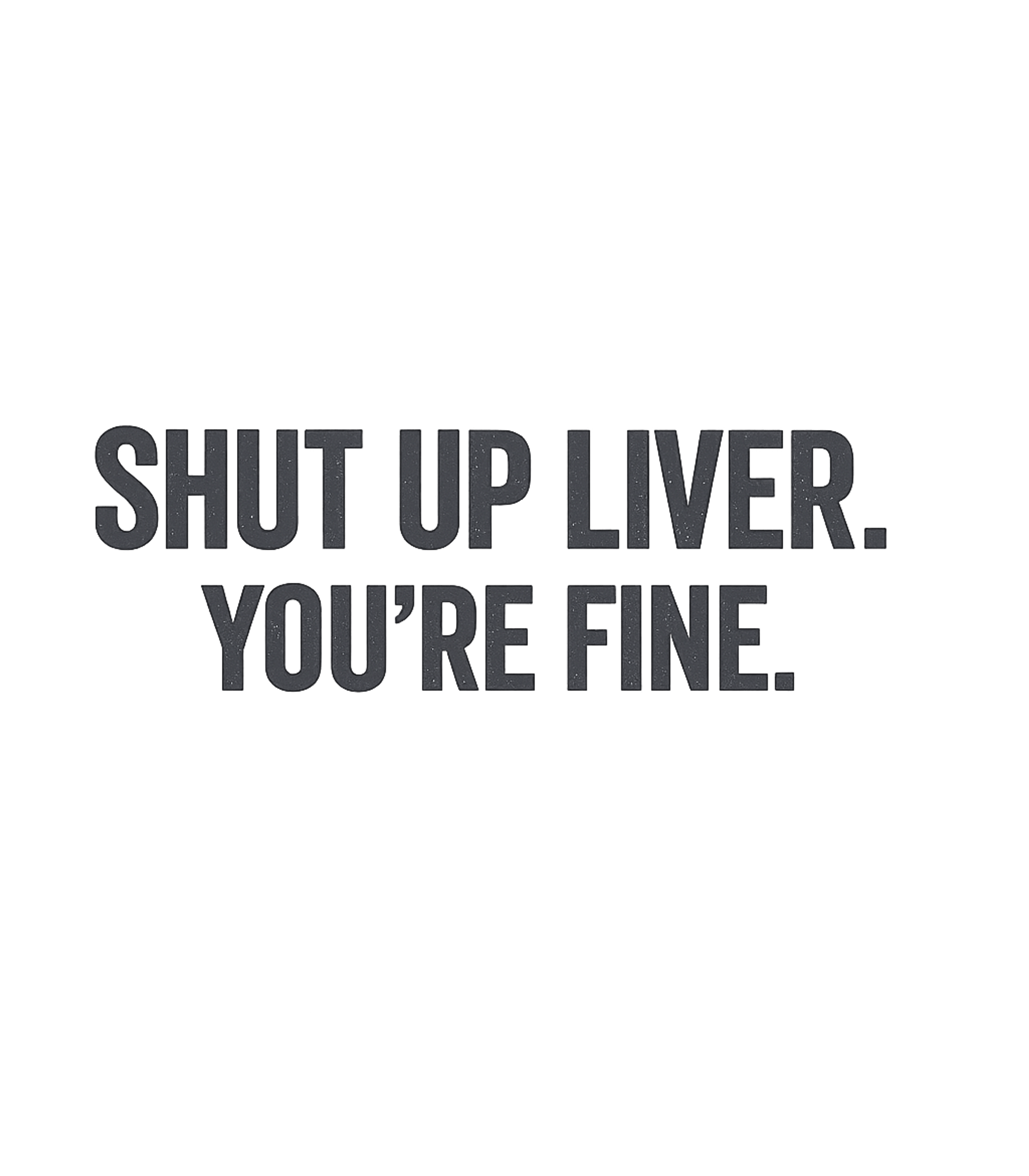 Shut Up Liver