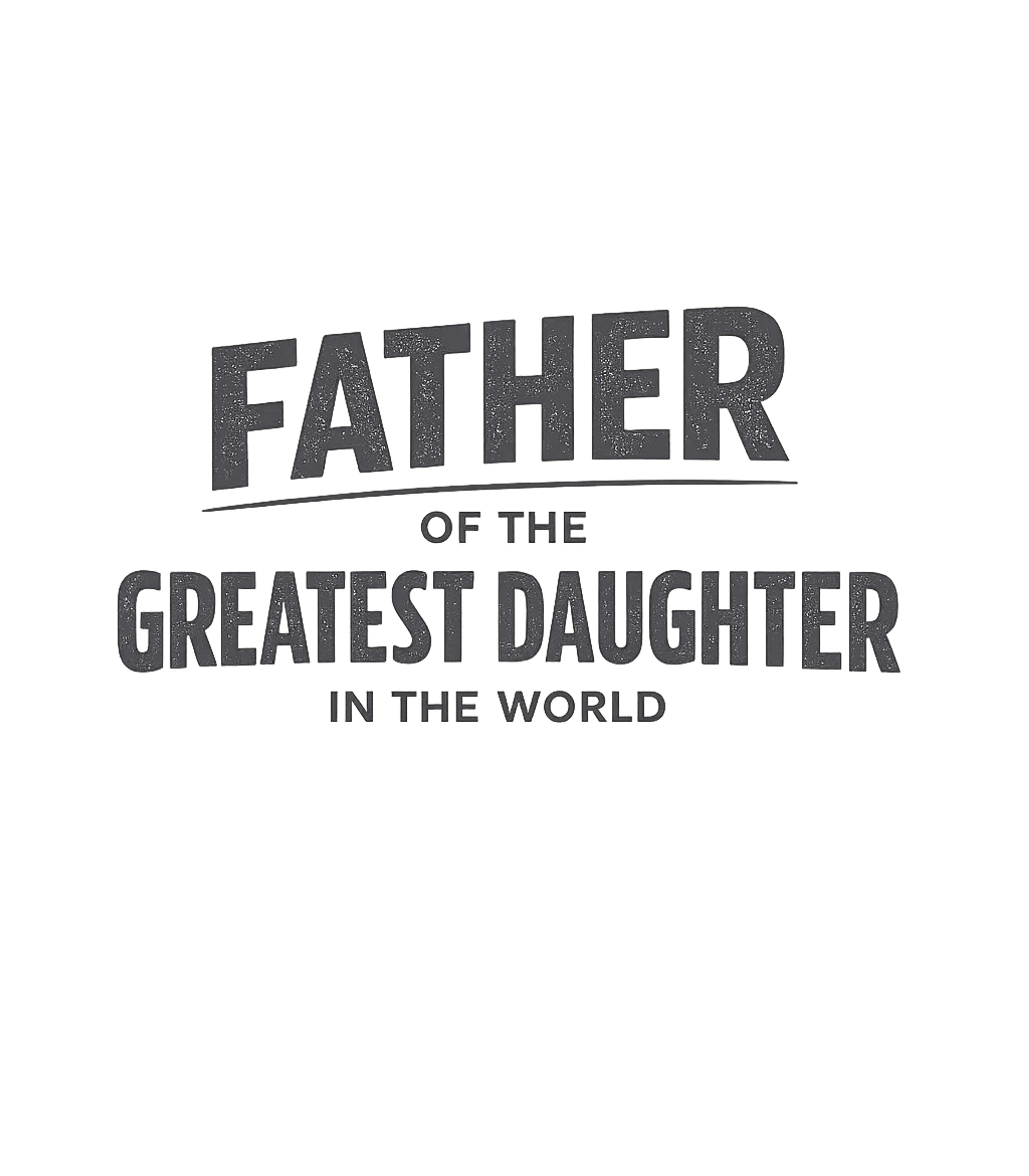 Father Of The Greatest Daughter In The World T-Shirt