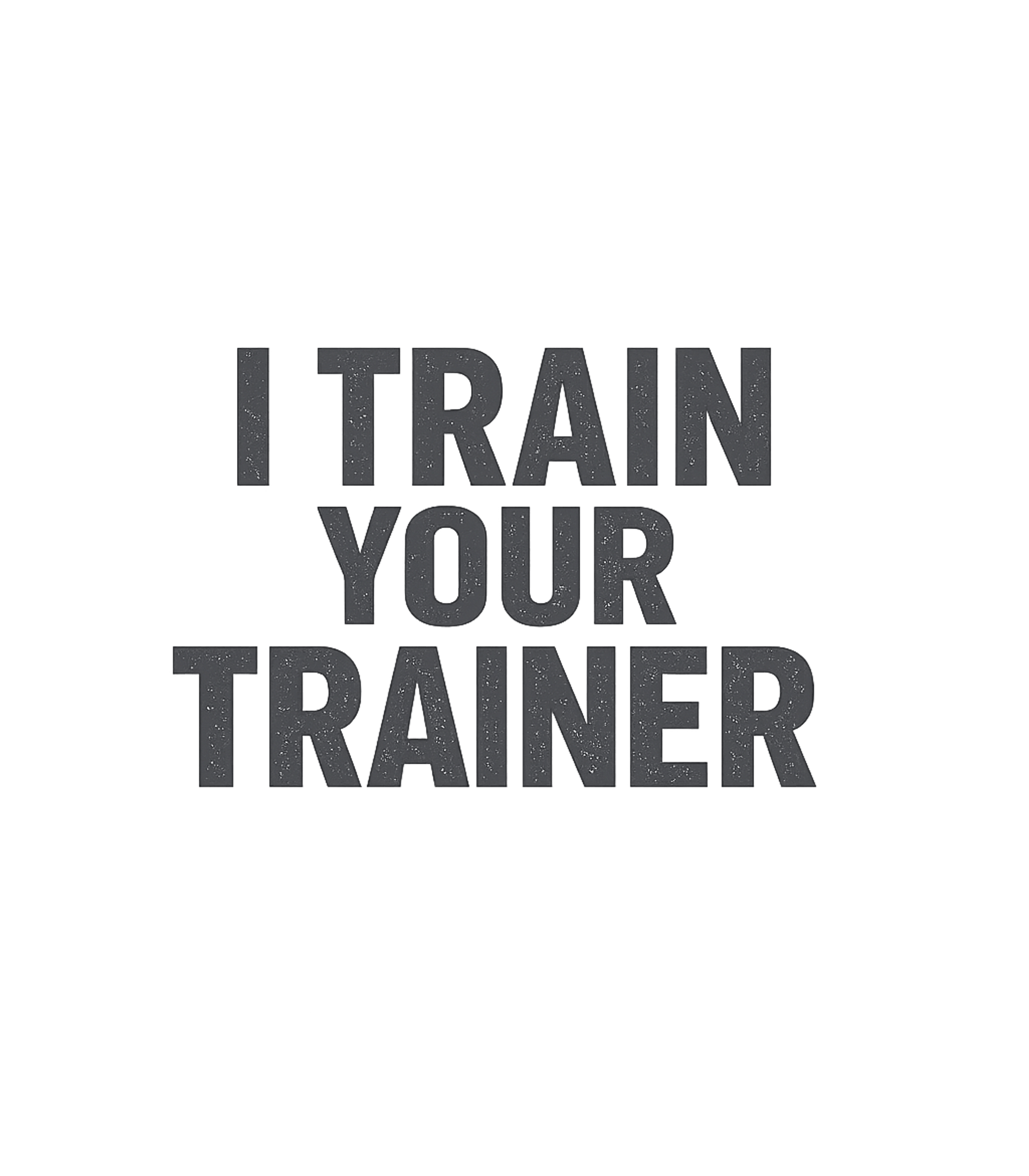 I Train Your Trainer
