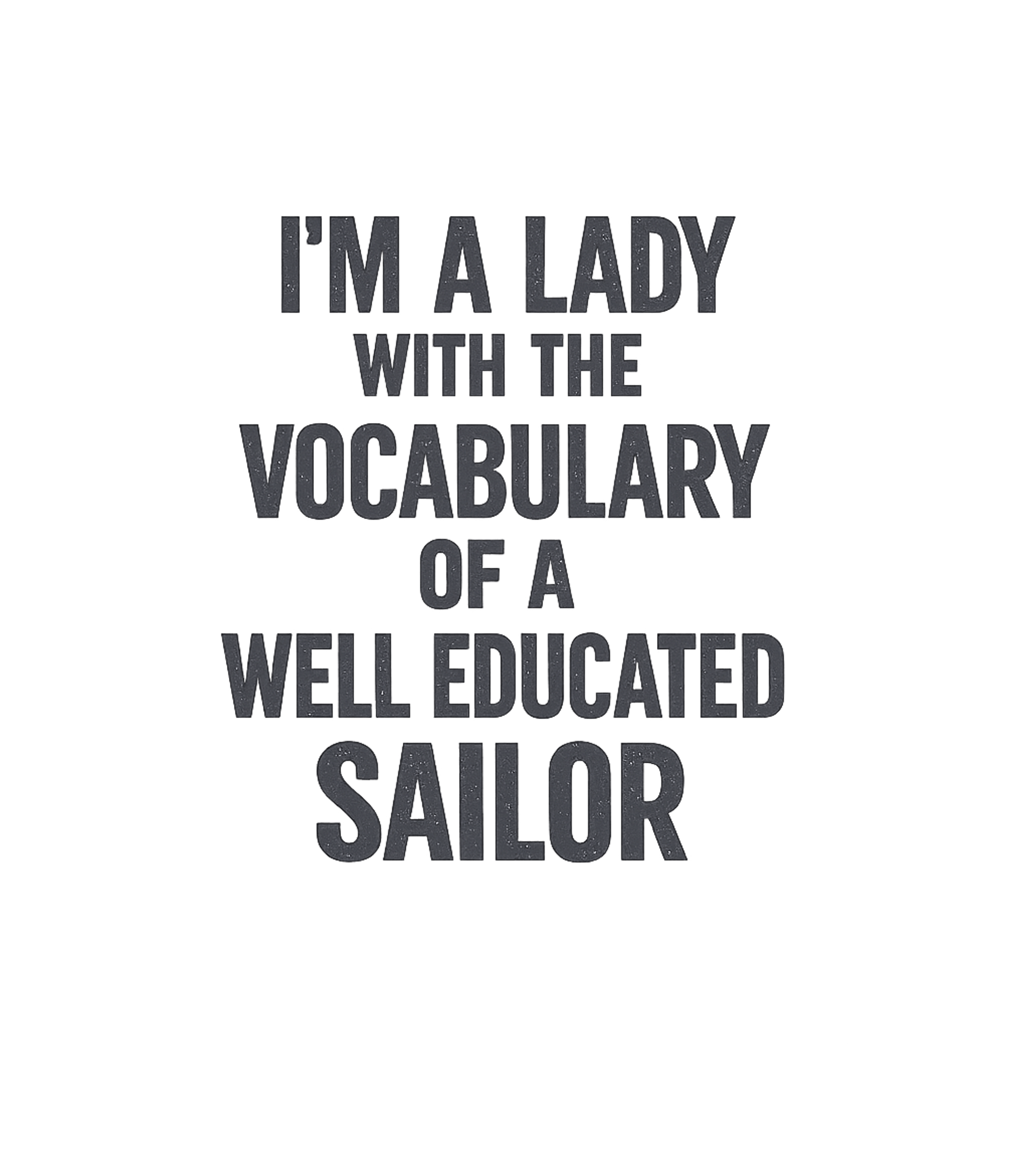 I'm A Lady With The Vocabulary Of A Well Educated Sailor T-Shirt