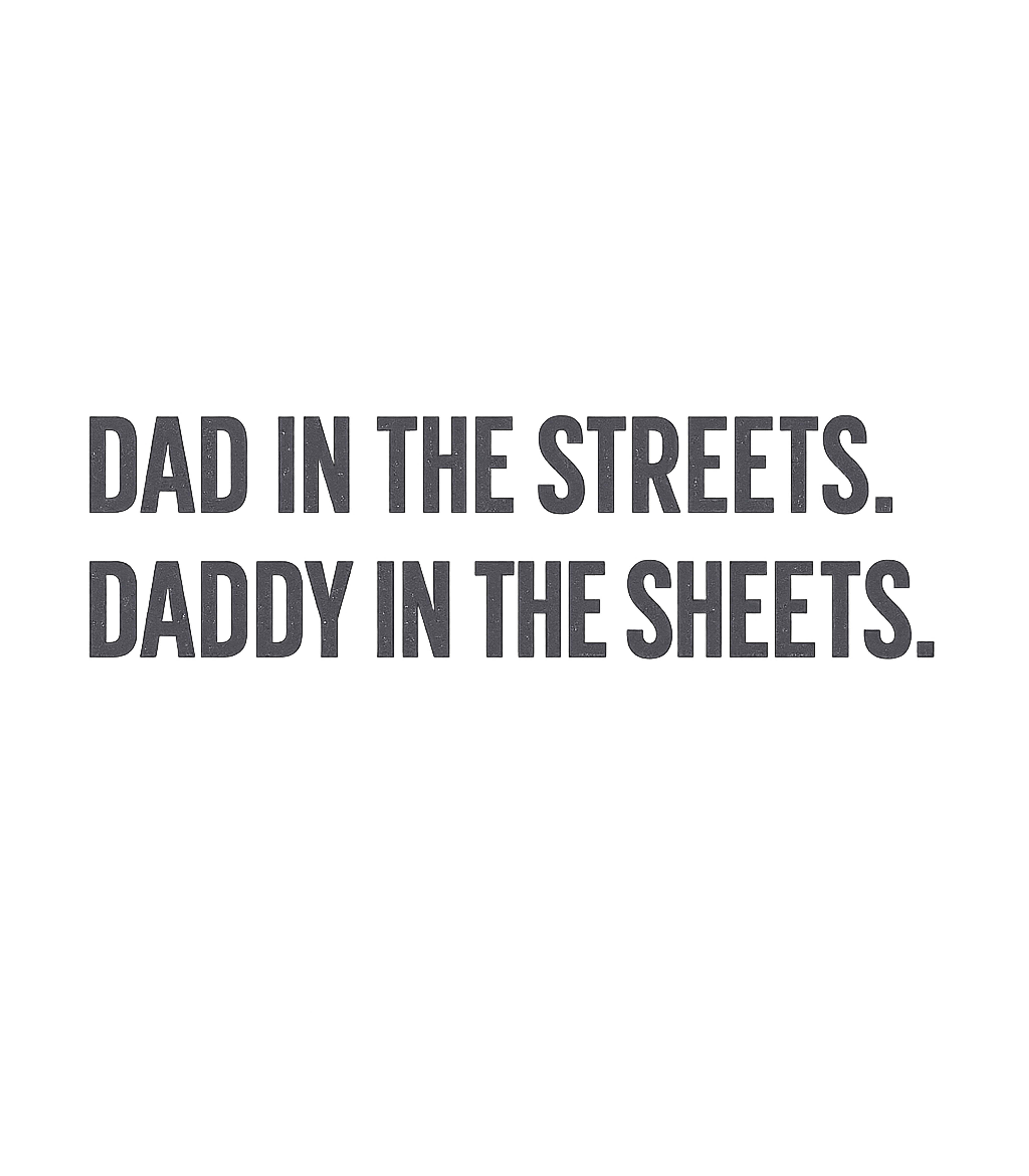 Dad In The Streets Daddy In The Sheets T-Shirt