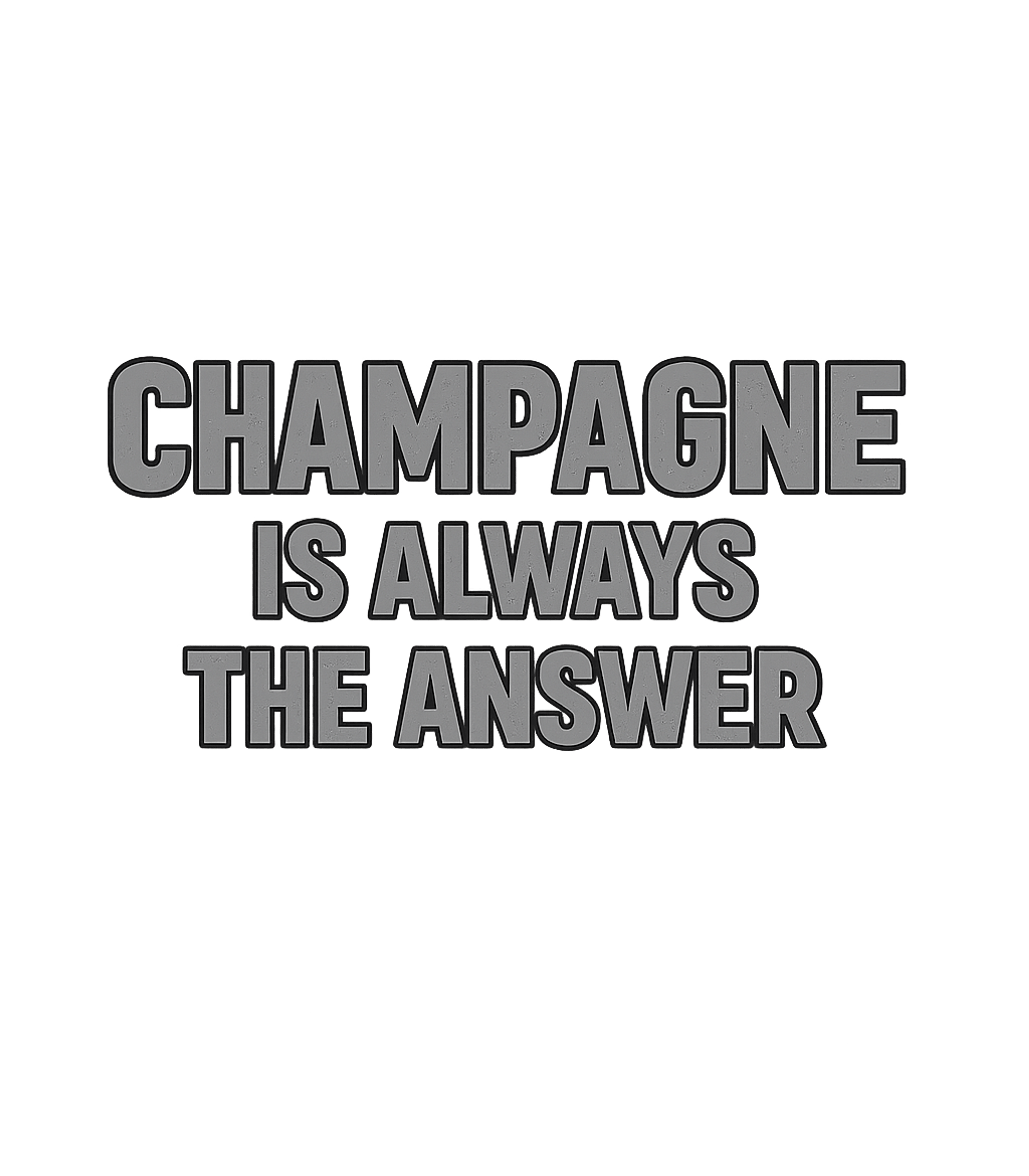 Champagne Is Always The Answer T-Shirt
