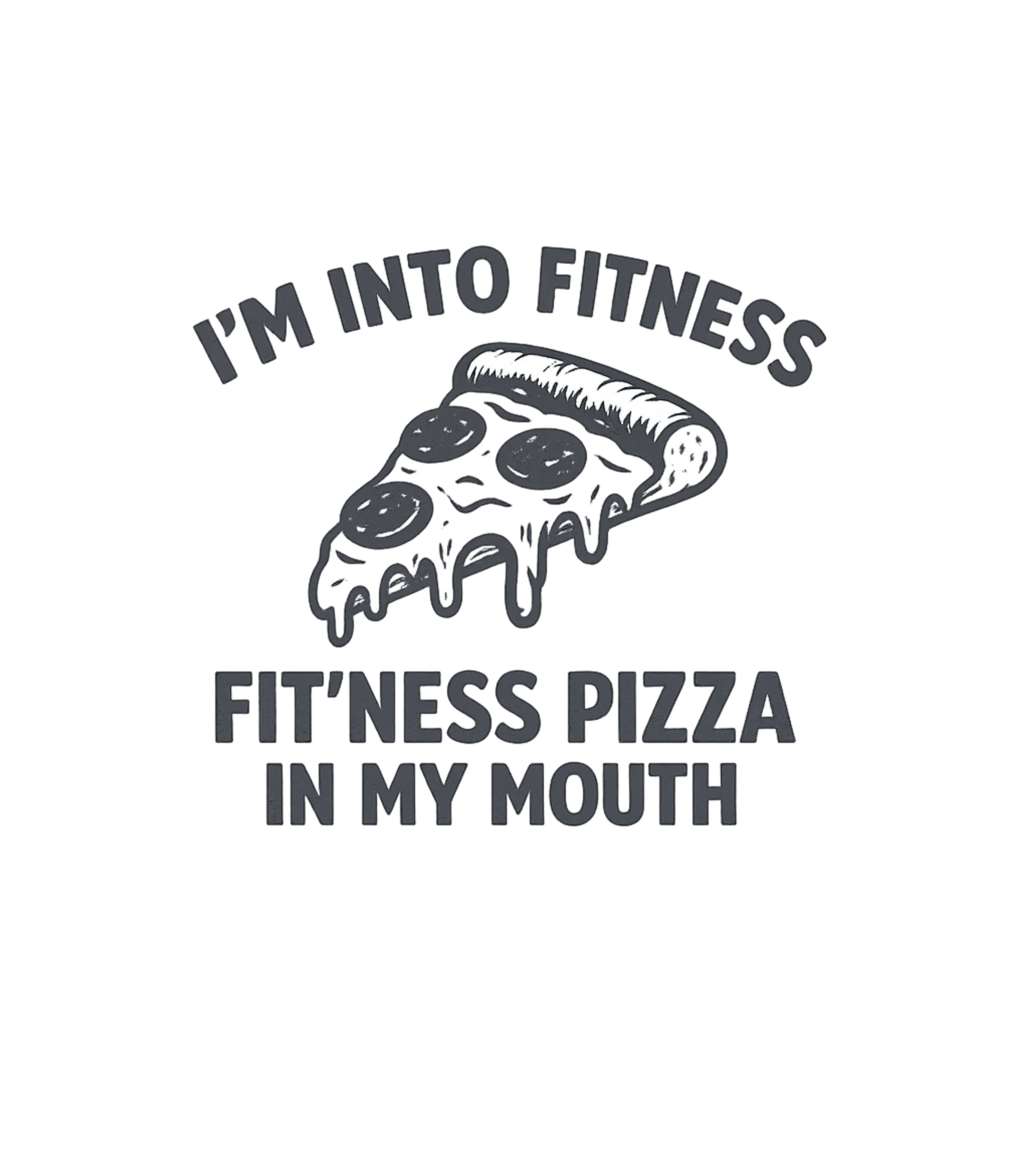 I'm Into Fitness Pizza T-Shirt