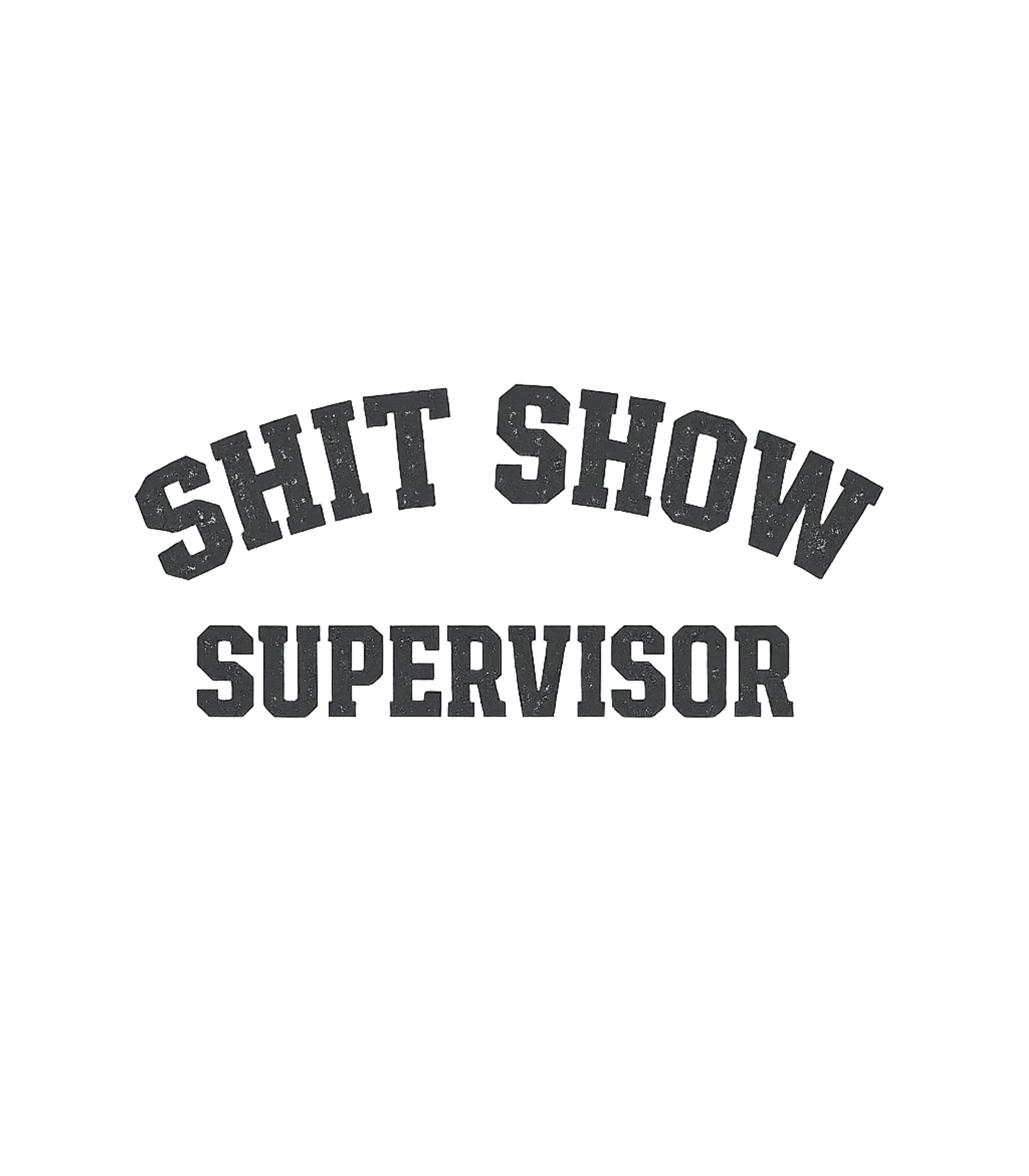 Shit Show Supervisor T-Shirt