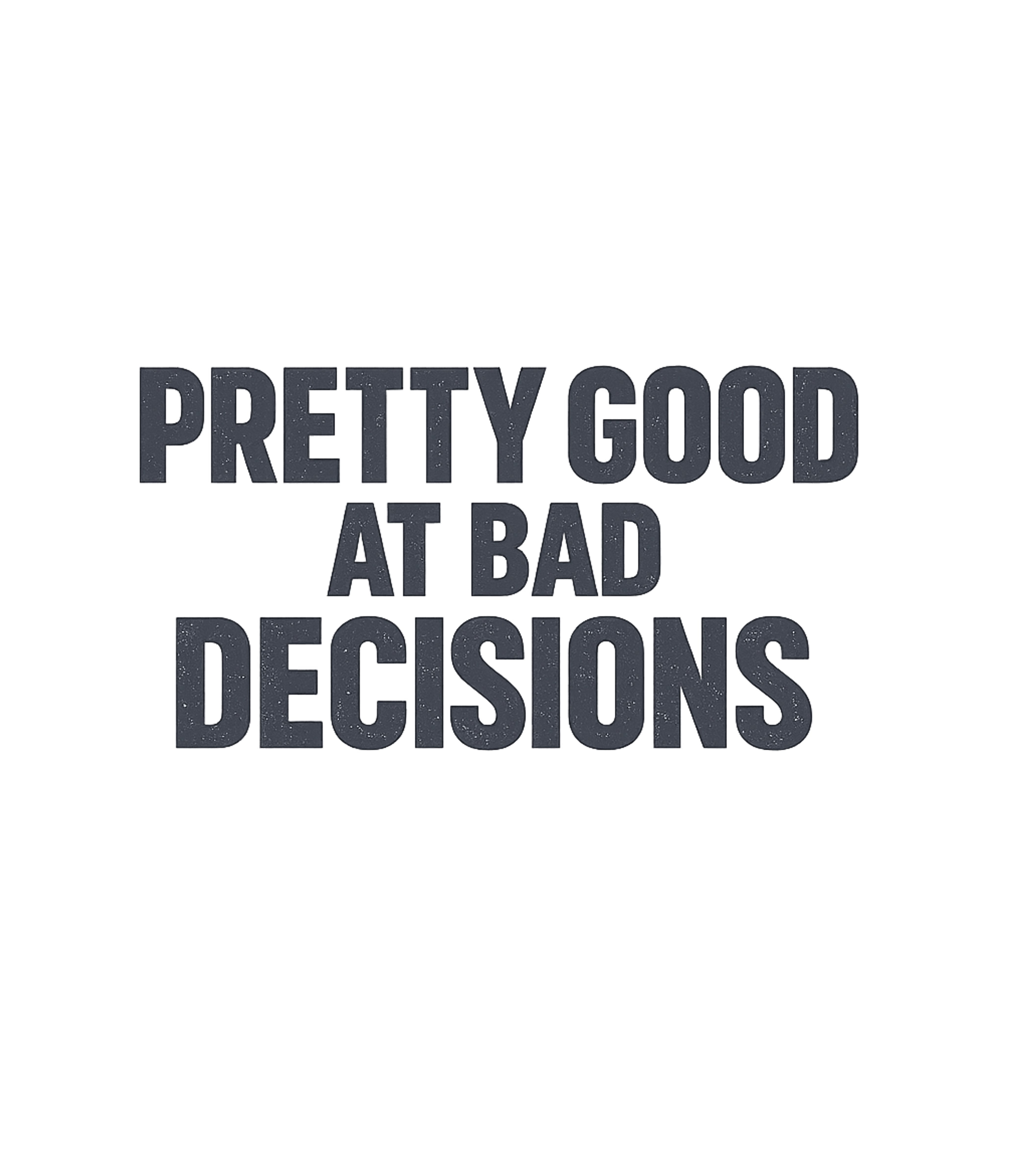 Pretty Good at Bad Decisions T-Shirt