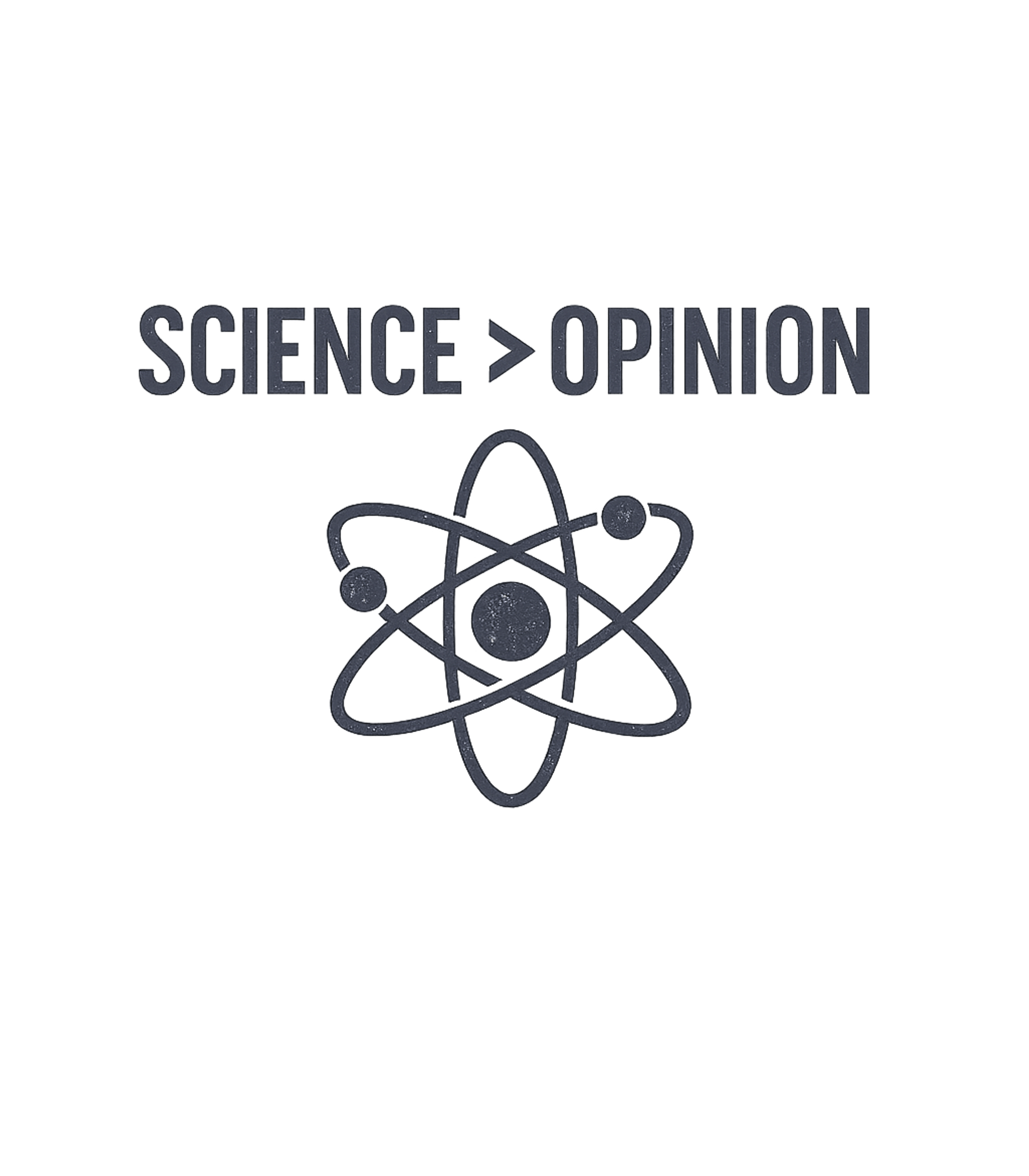 Science Greater Than Opinion T-Shirt