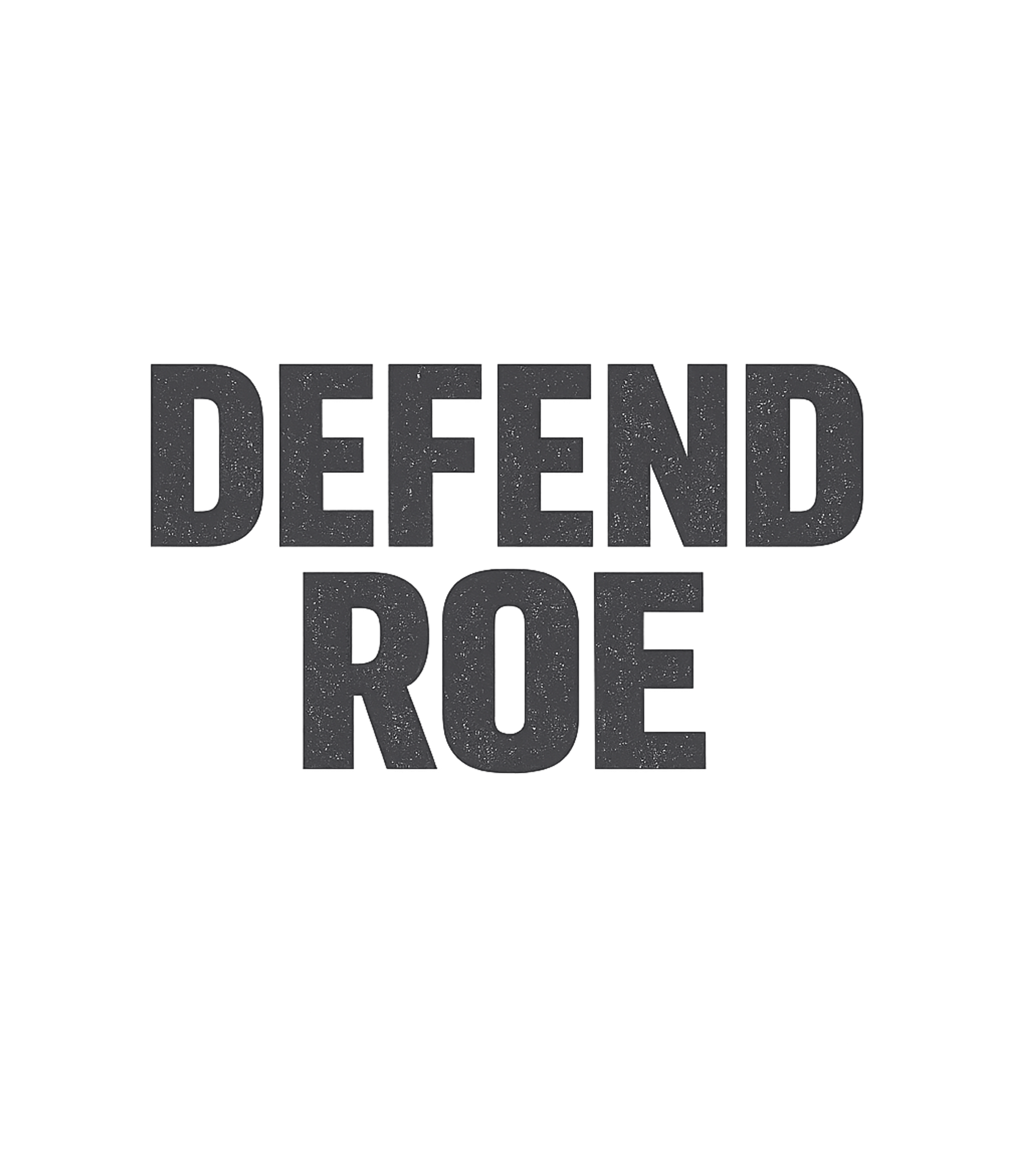 Pro Choice Defend Roe T-Shirt