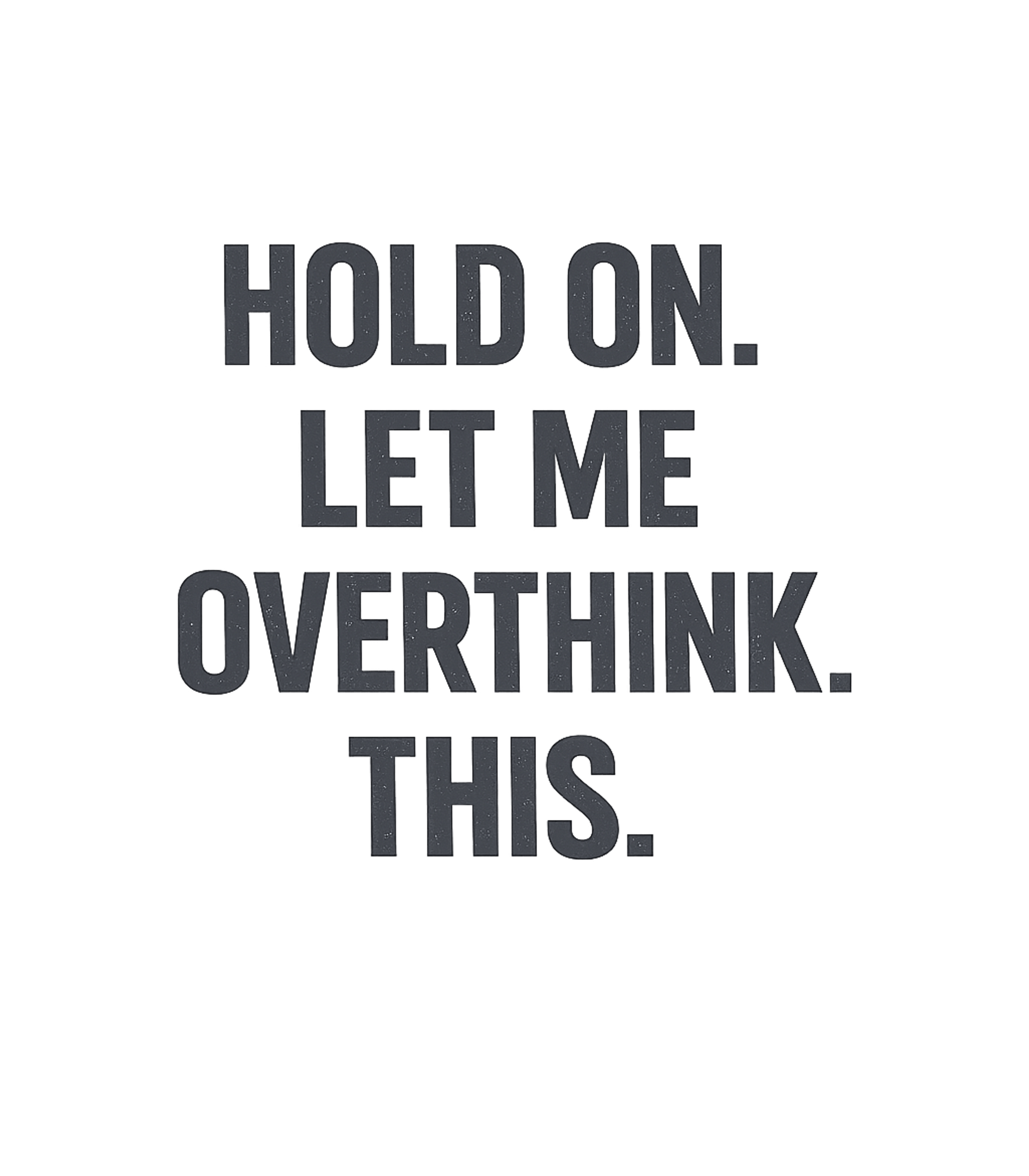 Hold On Overthink This