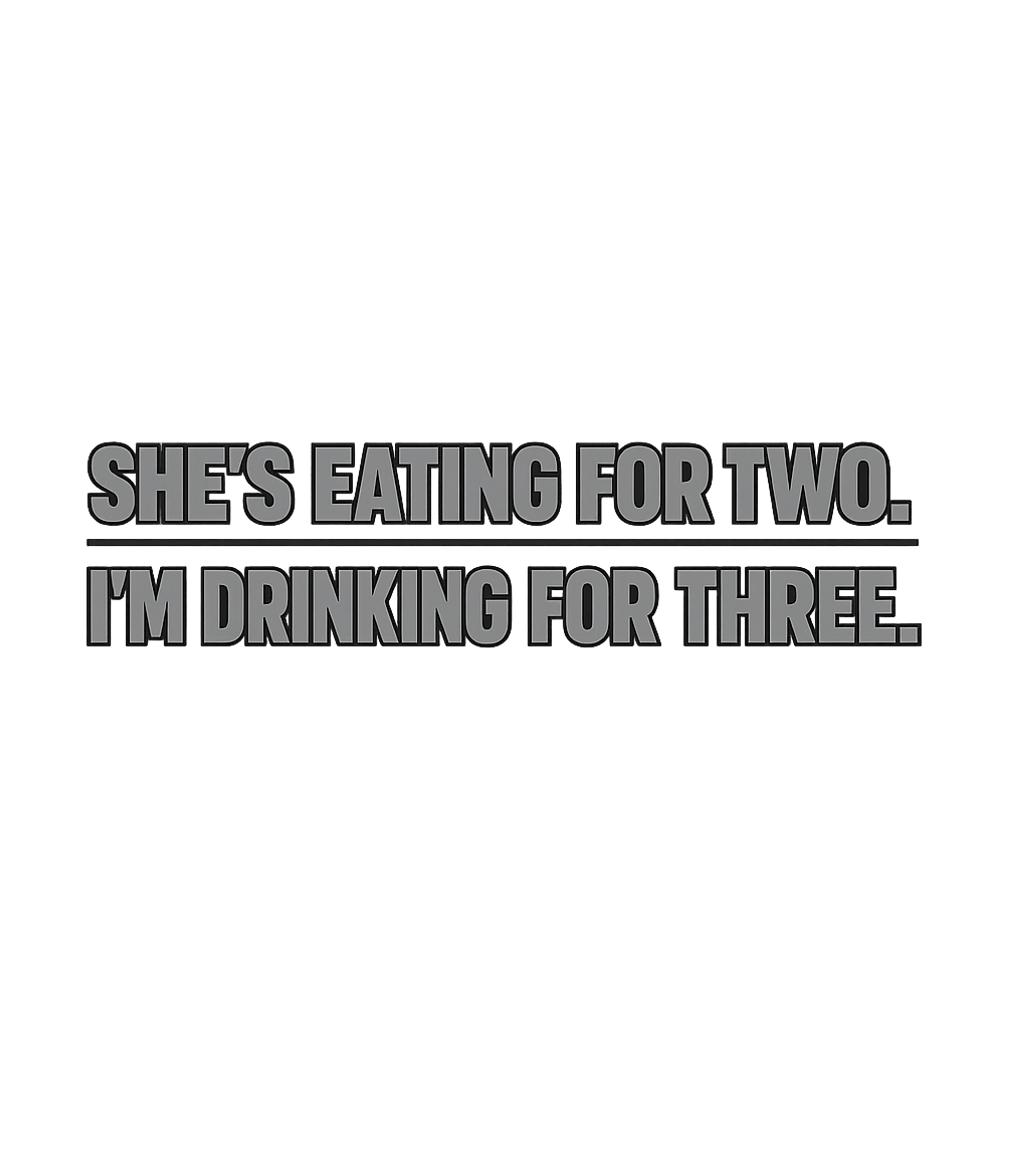 Eating For Two, Drinking For Three