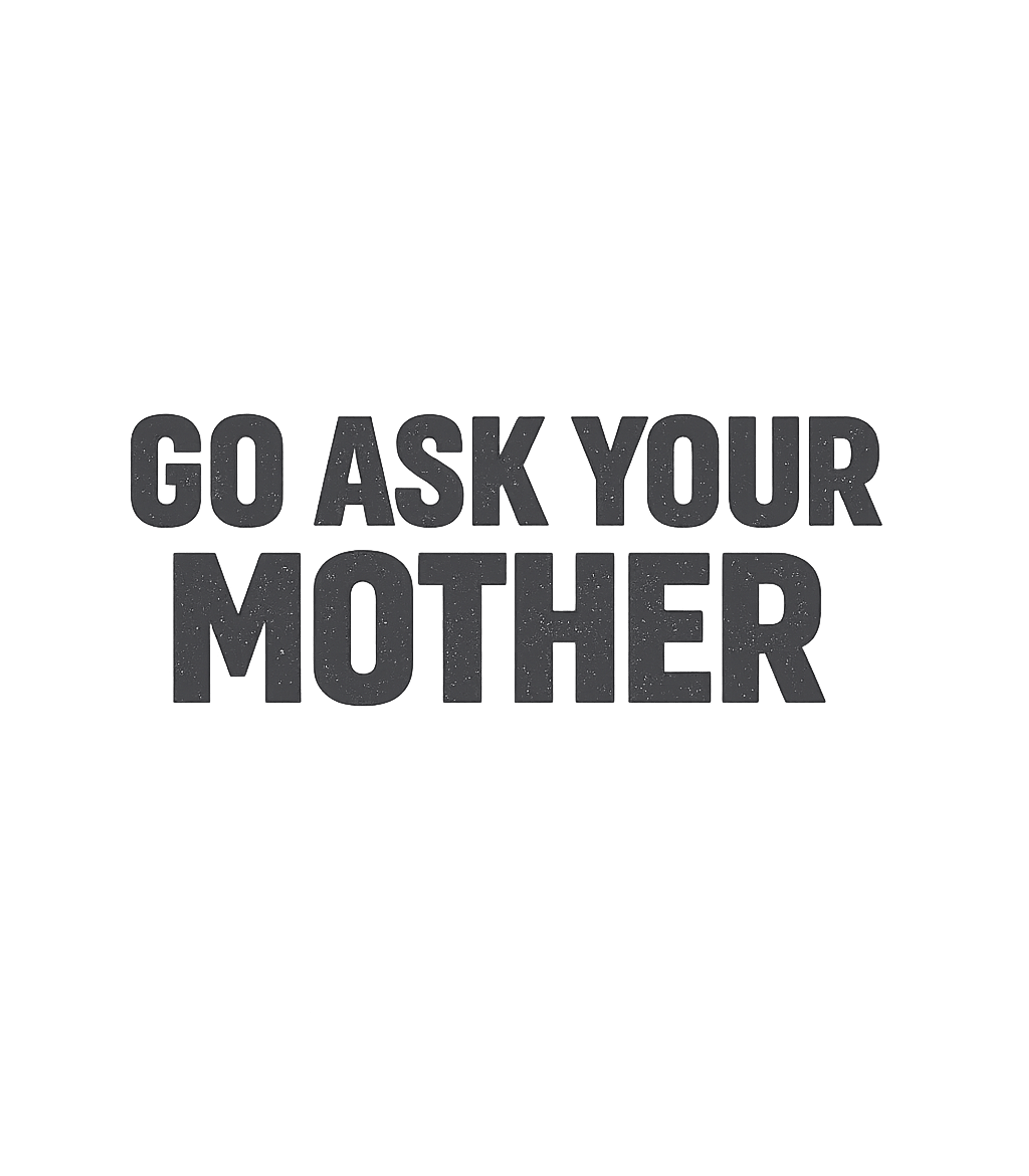 Go Ask Your Mother