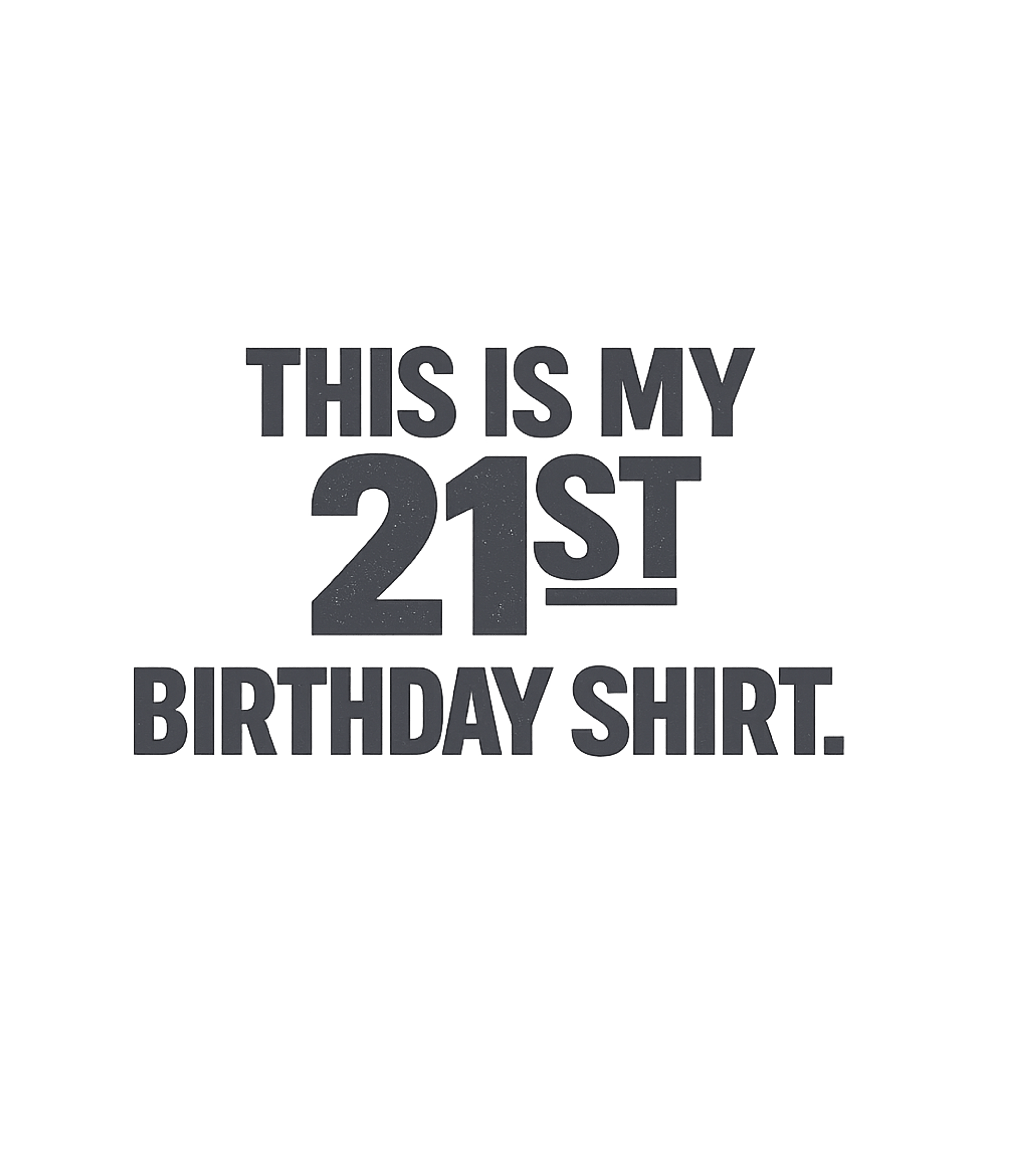 My 21st Birthday Shirt