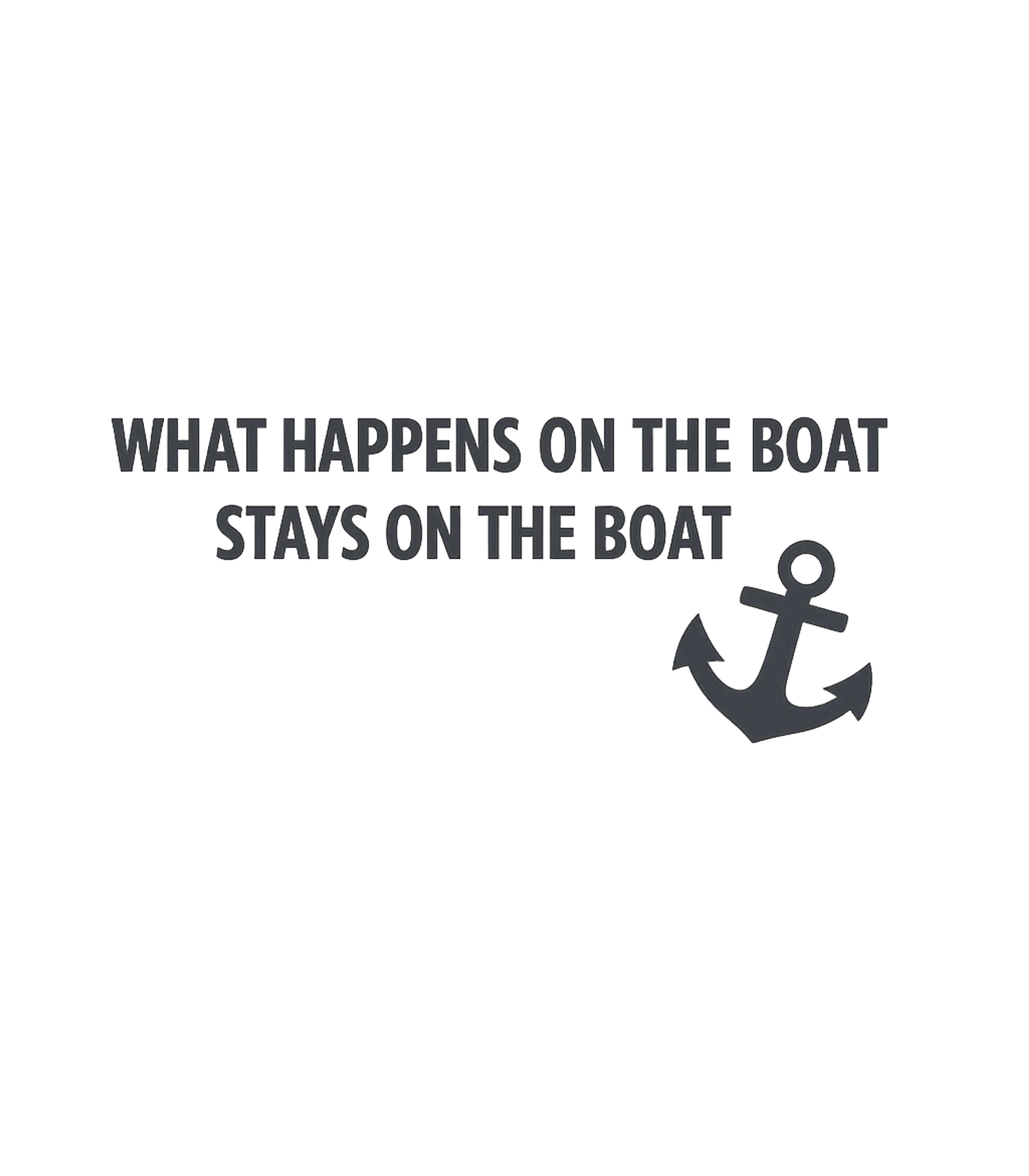 What Happens On the Boat Stays On the Boat T-Shirt