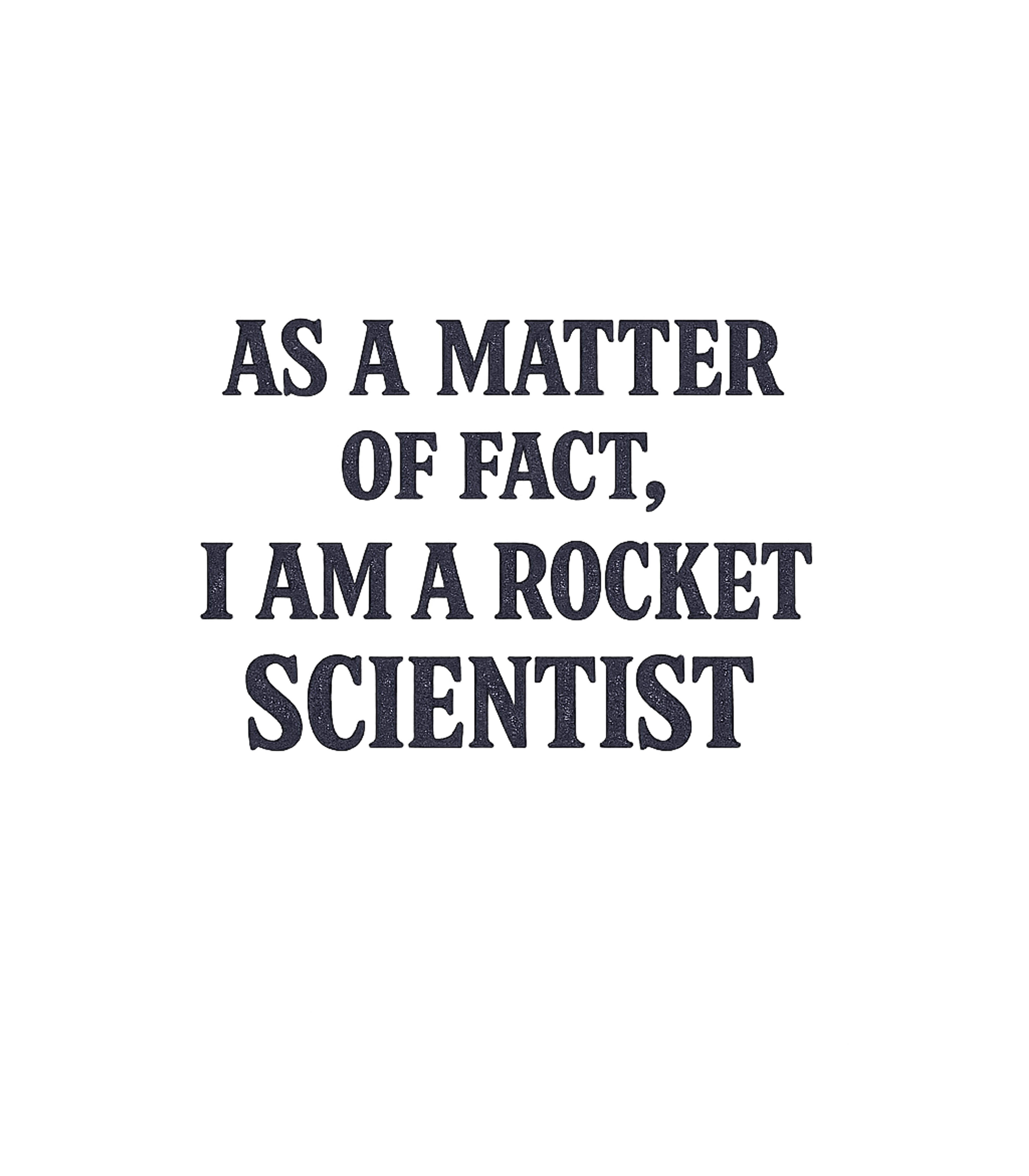 Actually I Am A Rocket Scientist T-Shirt