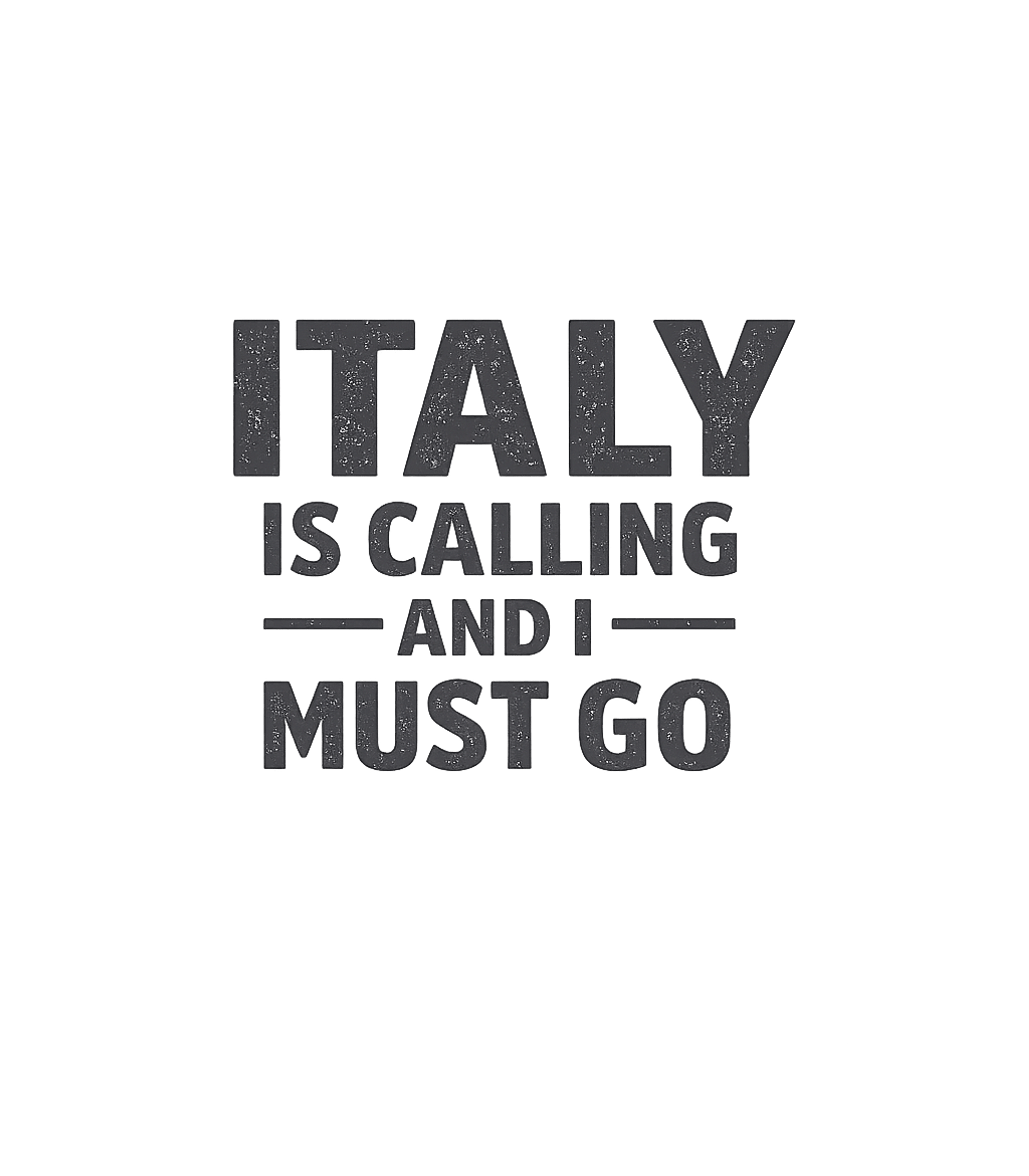 Funny Italy Is Calling and I Must Go T-Shirt