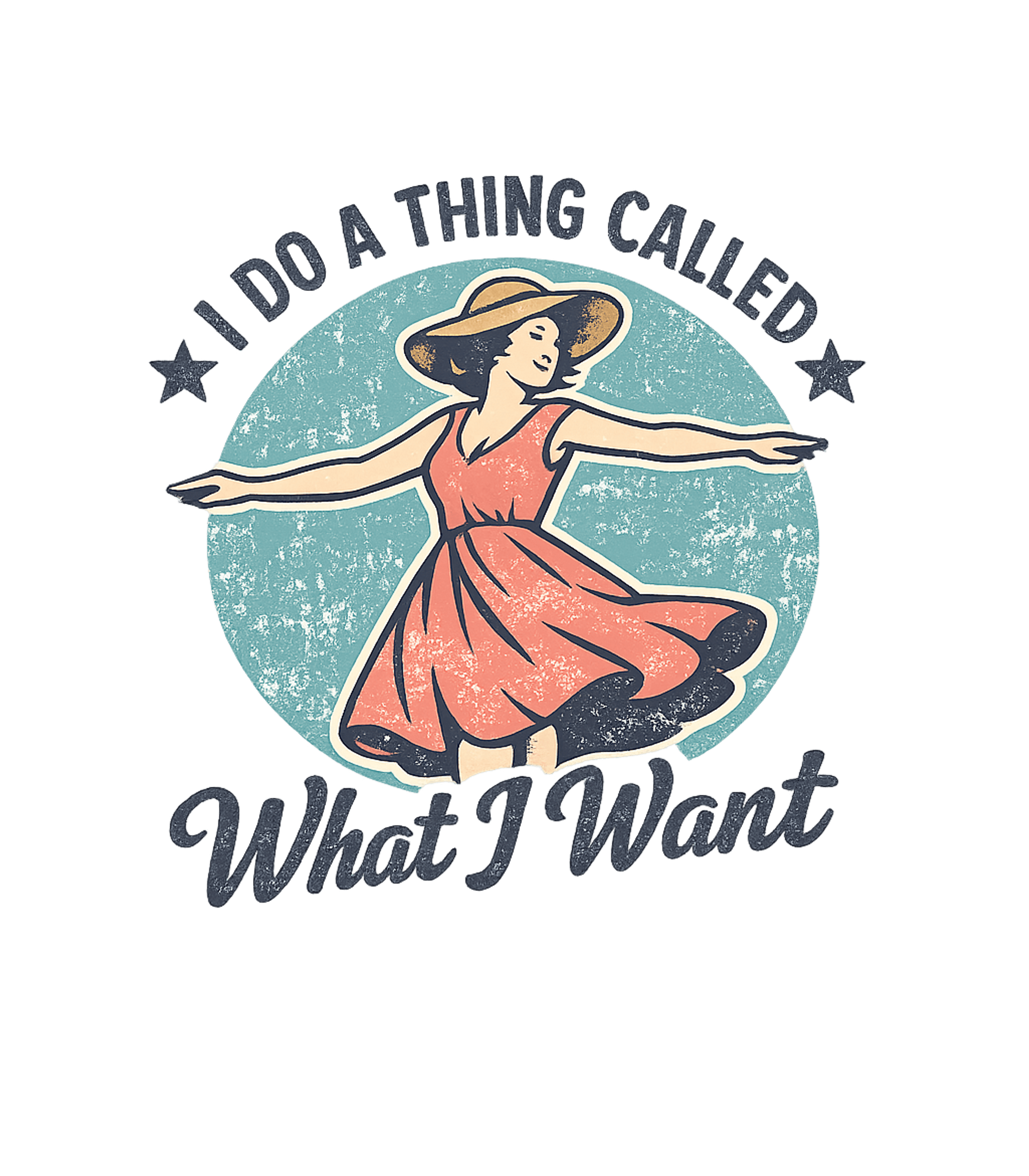 I Do A Thing Called What I Want T-Shirt