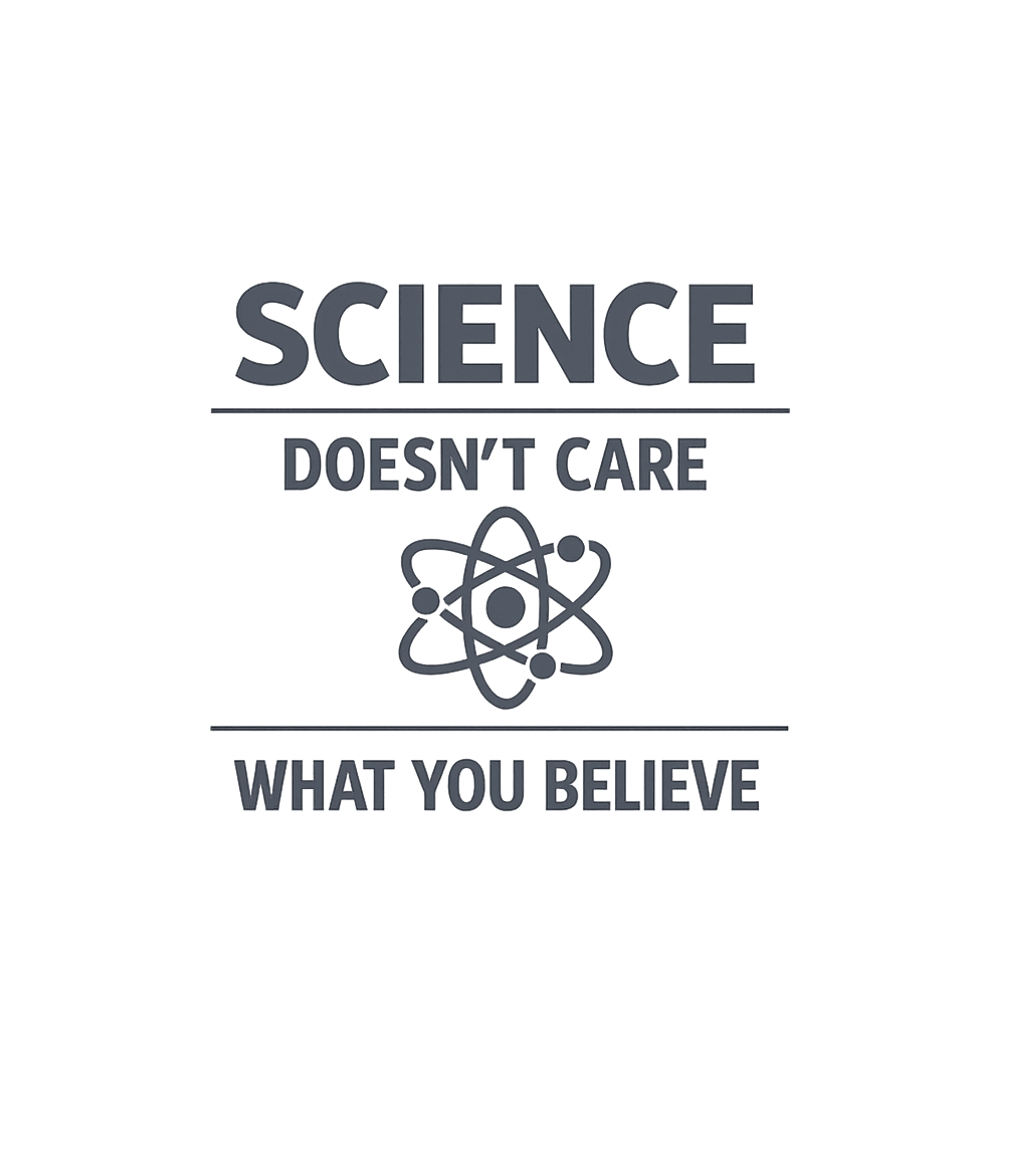 Science Doesn't Care What You Believe T-Shirt