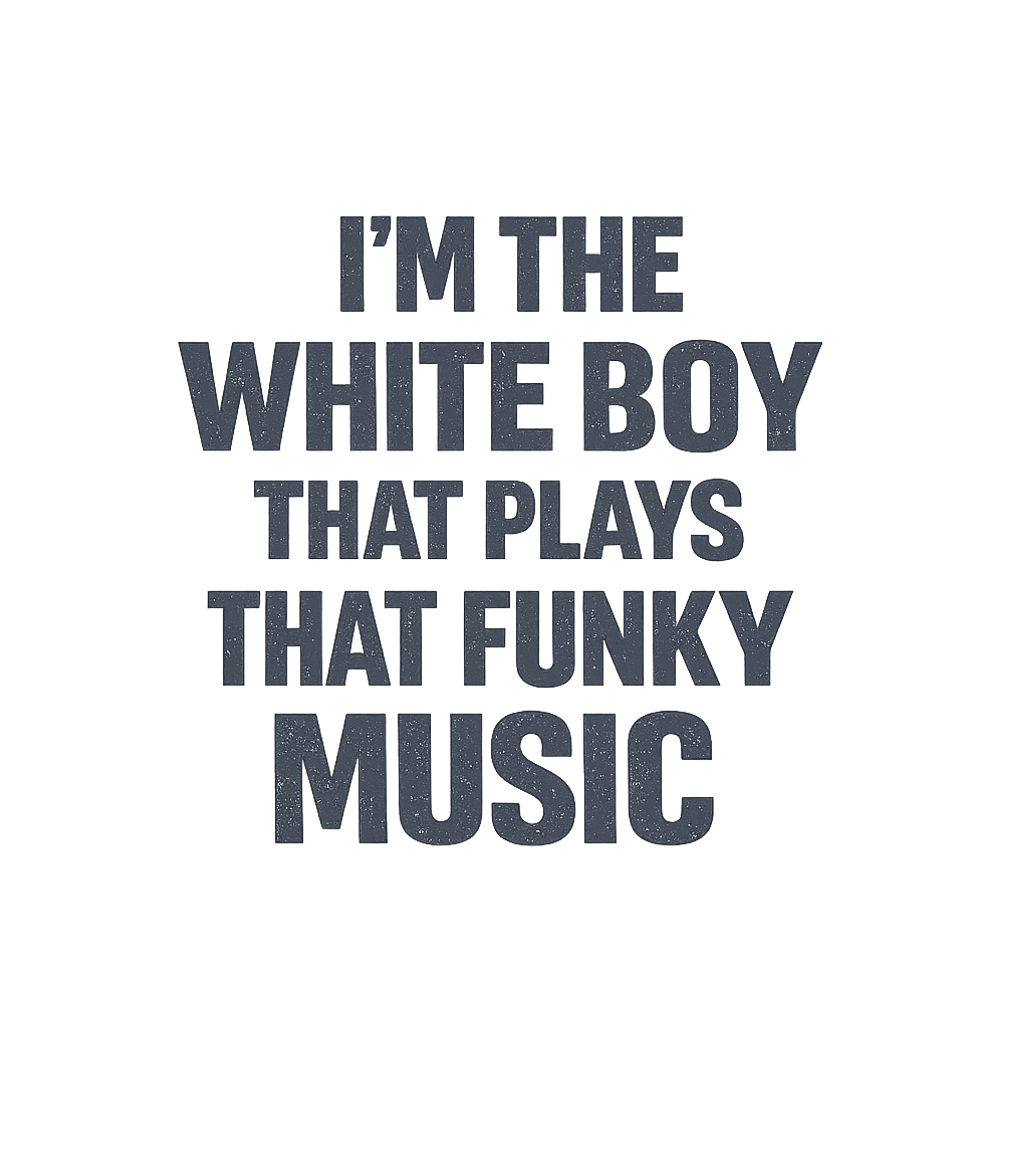 I'm The White Boy That Plays That Funky Music T-Shirt