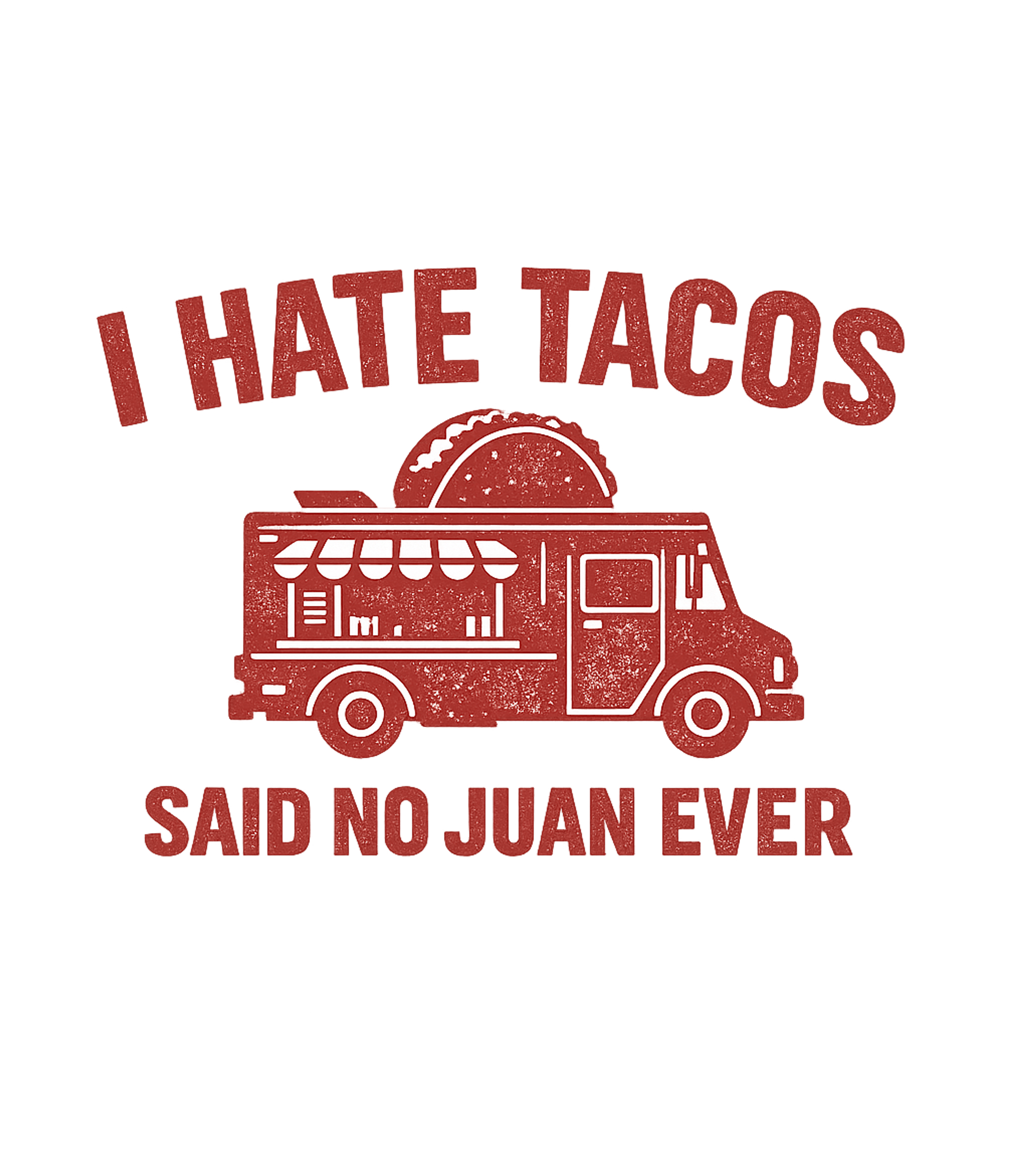I Hate Tacos Said No Juan Ever T-Shirt