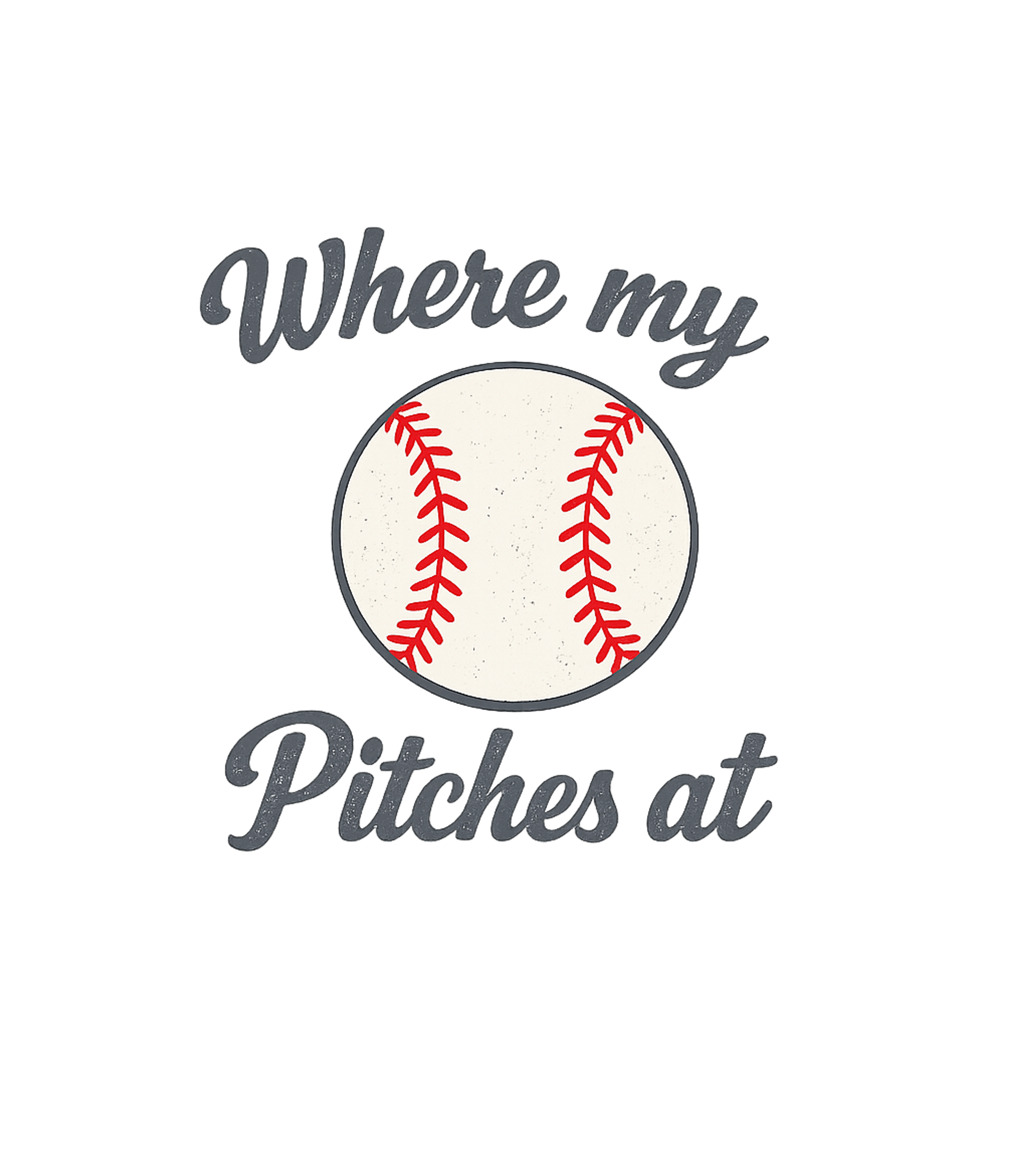 Where My Pitches At T-Shirt