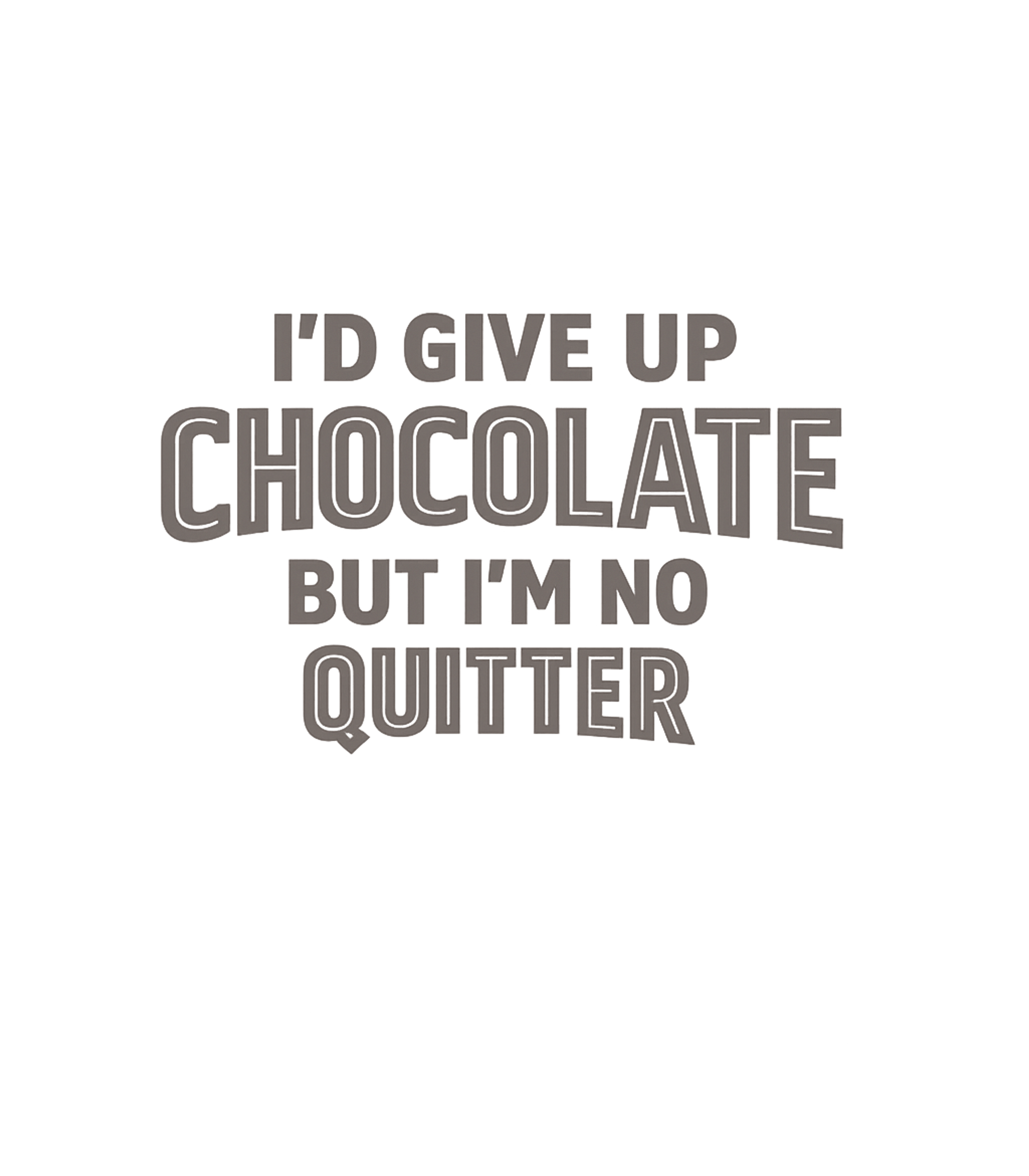 Chocolate No Quitter