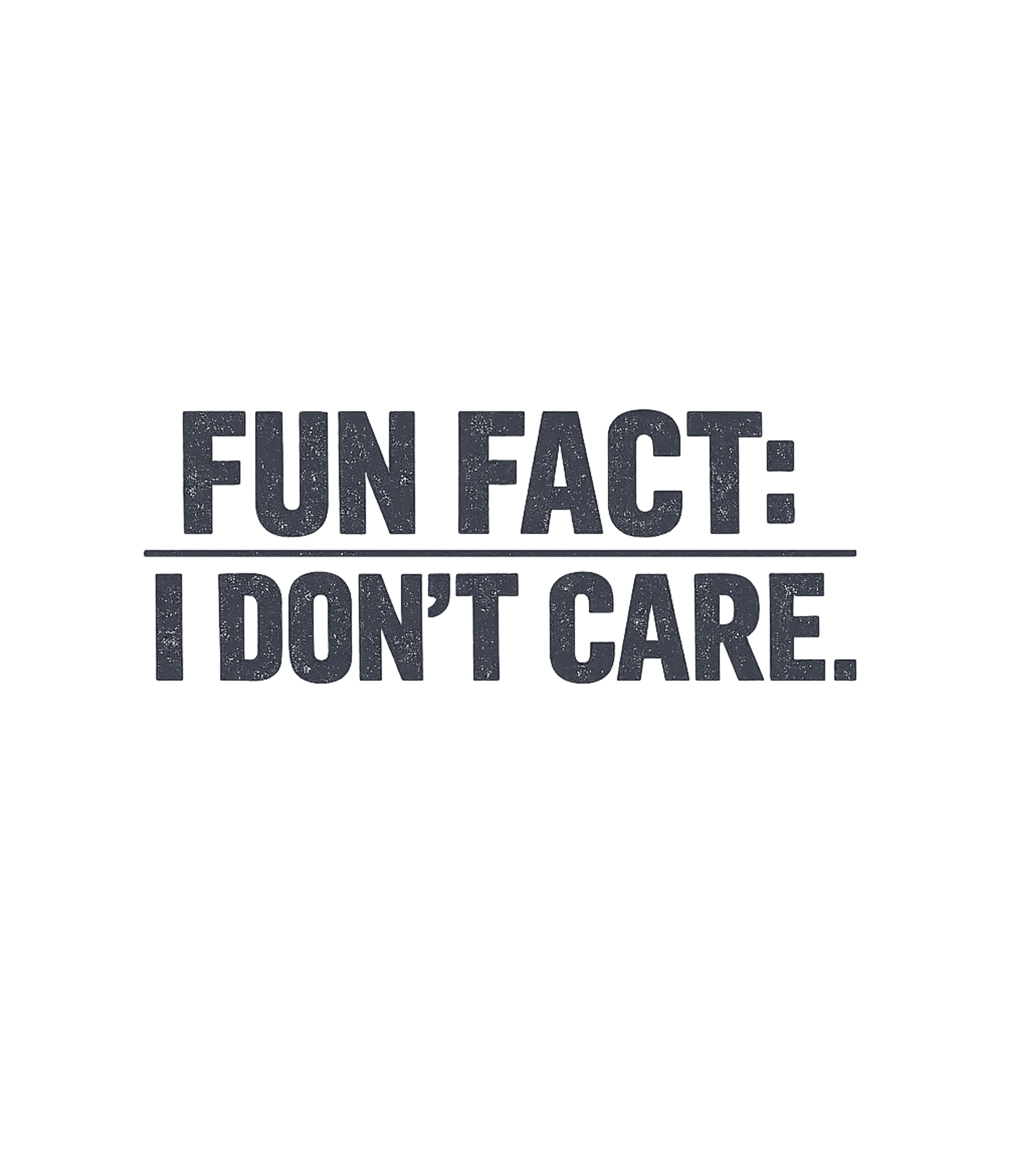 Fun Fact: I Don't Care