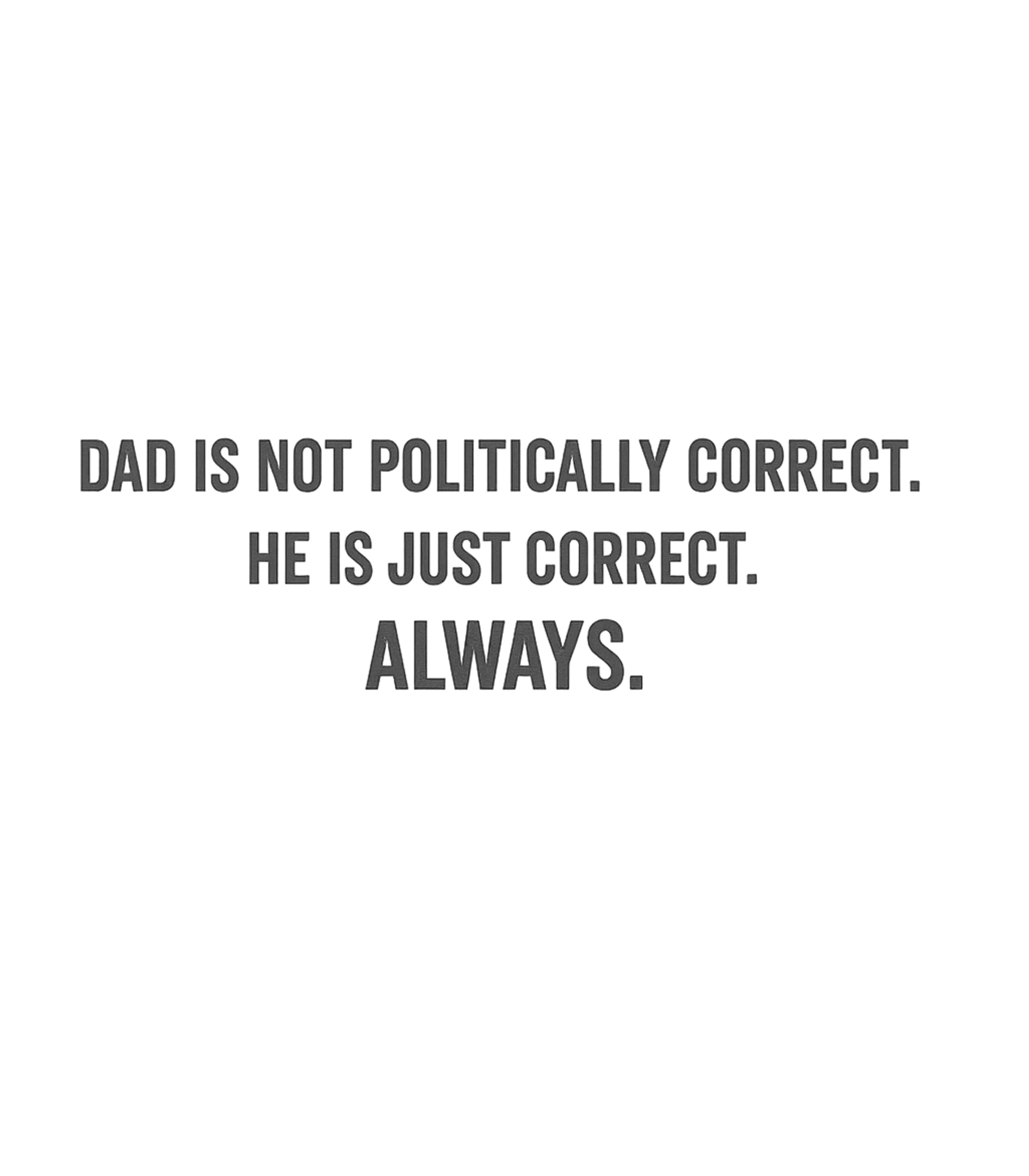 Dad Is Not Politically Correct T-Shirt