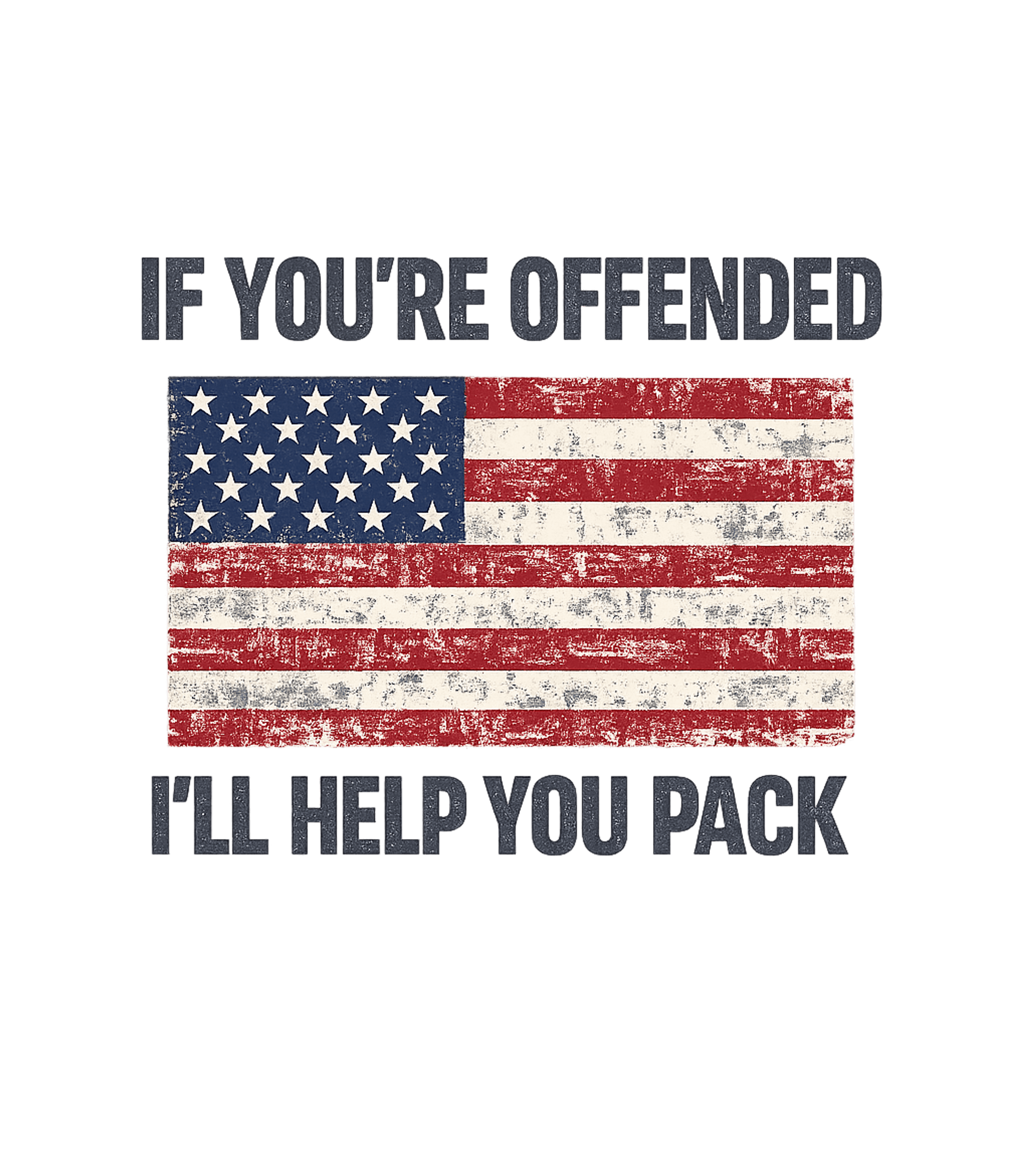 If You're Offended I'll Help You Pack Flag Political Patriotic America T-Shirt