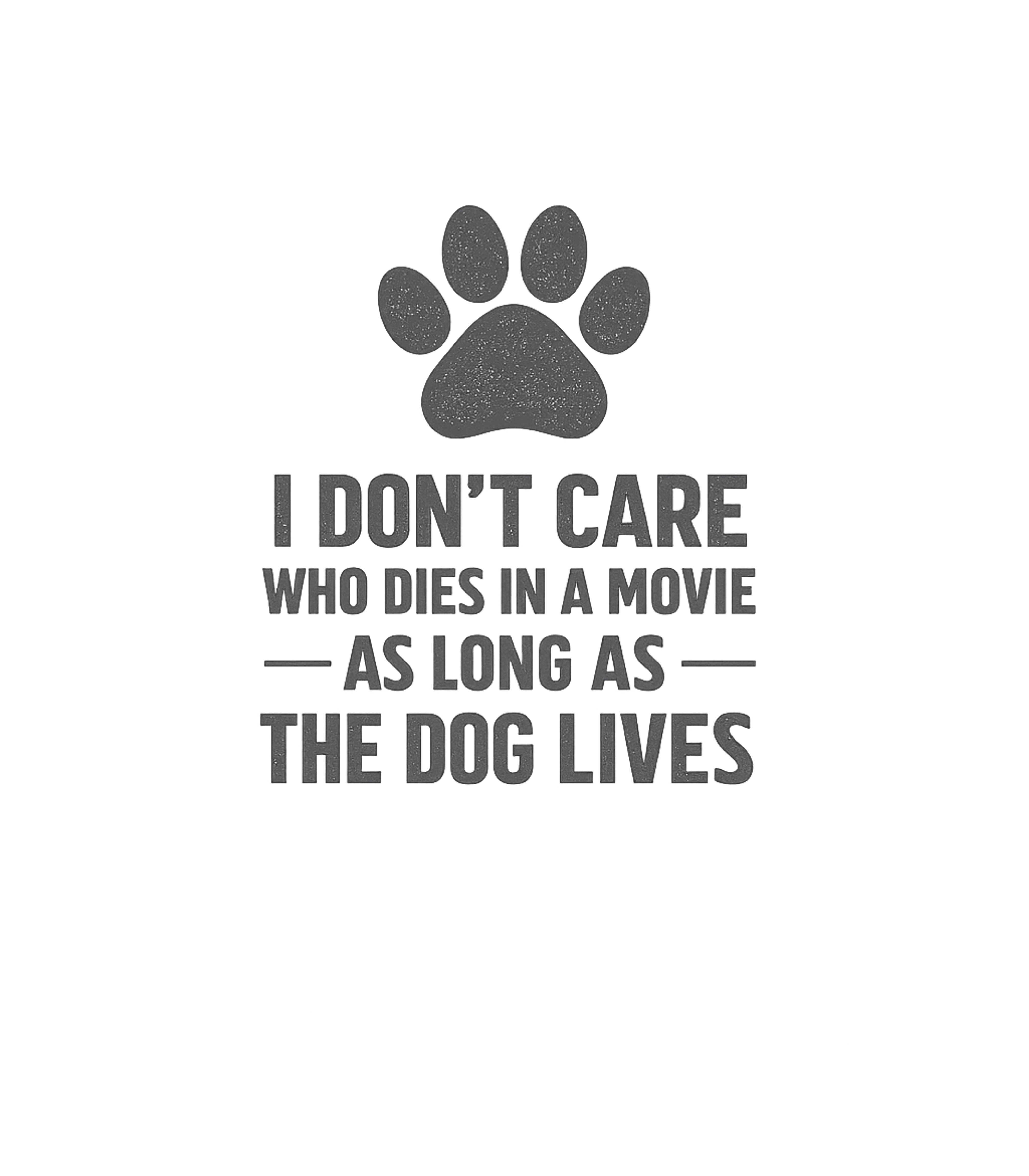 I Don't Care Who Dies In Movie As Long As Dog Lives T-Shirt