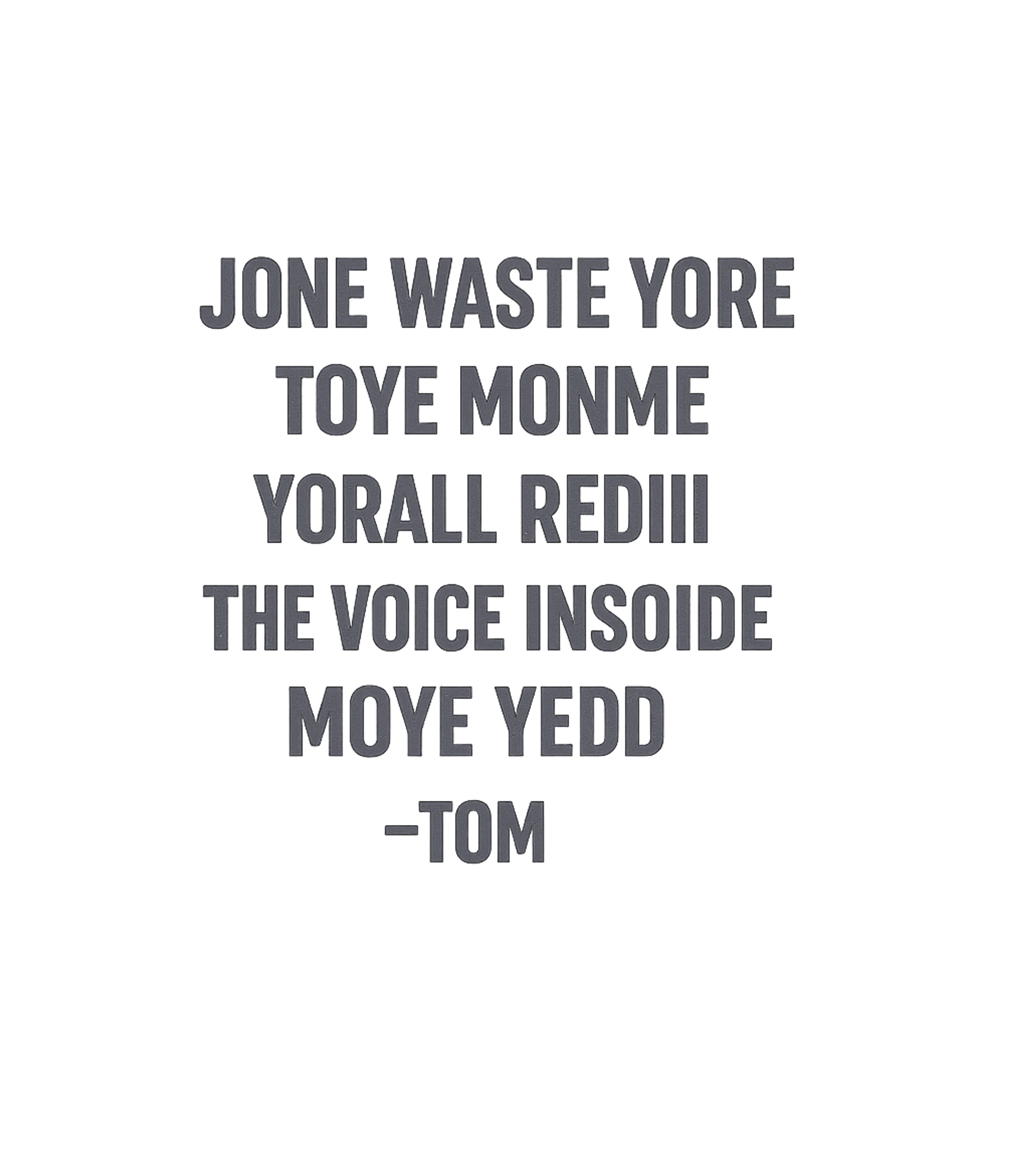 Jone Waste Yore Toye Monme T-Shirt