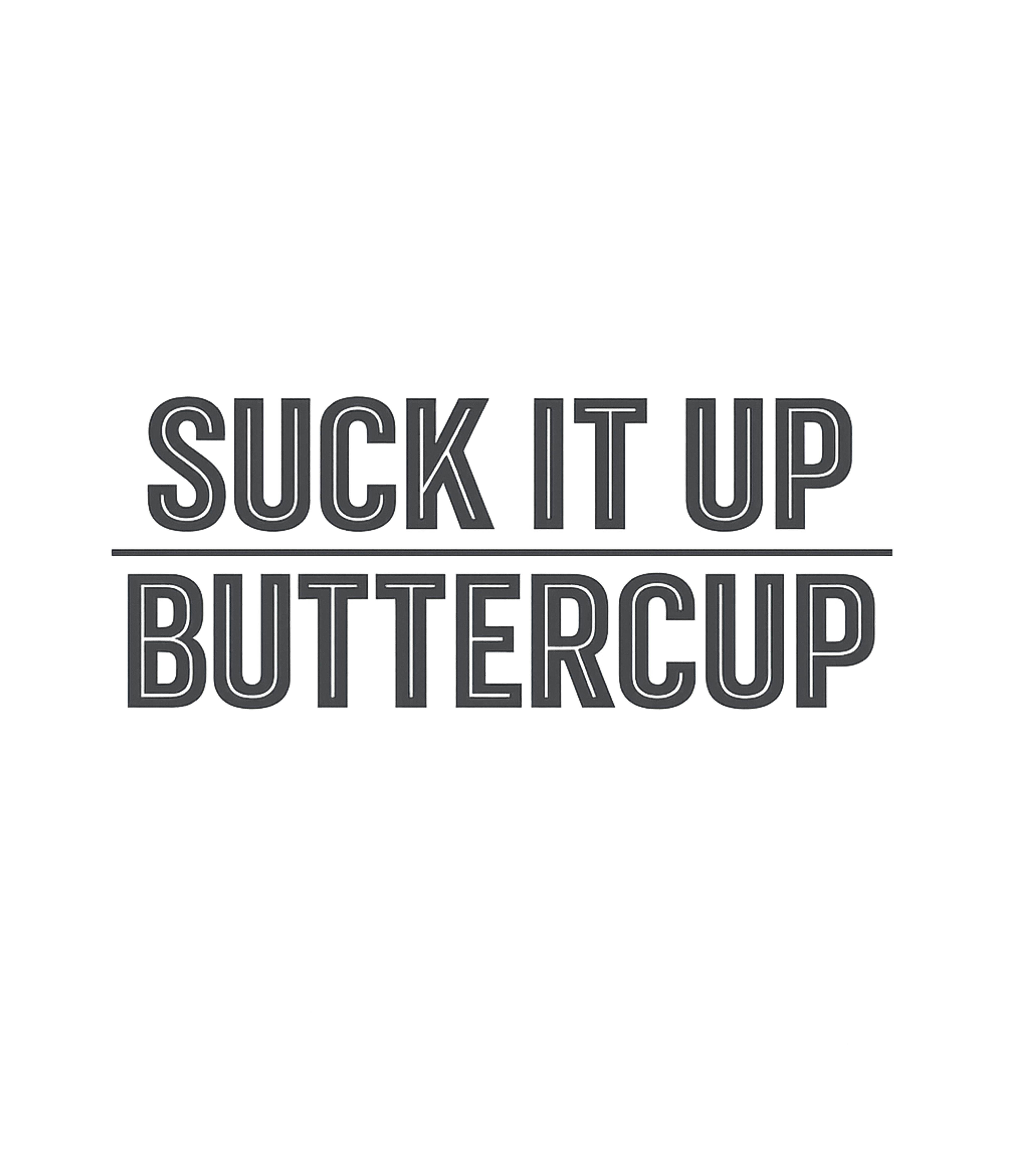 Suck It Up Buttercup T-Shirt