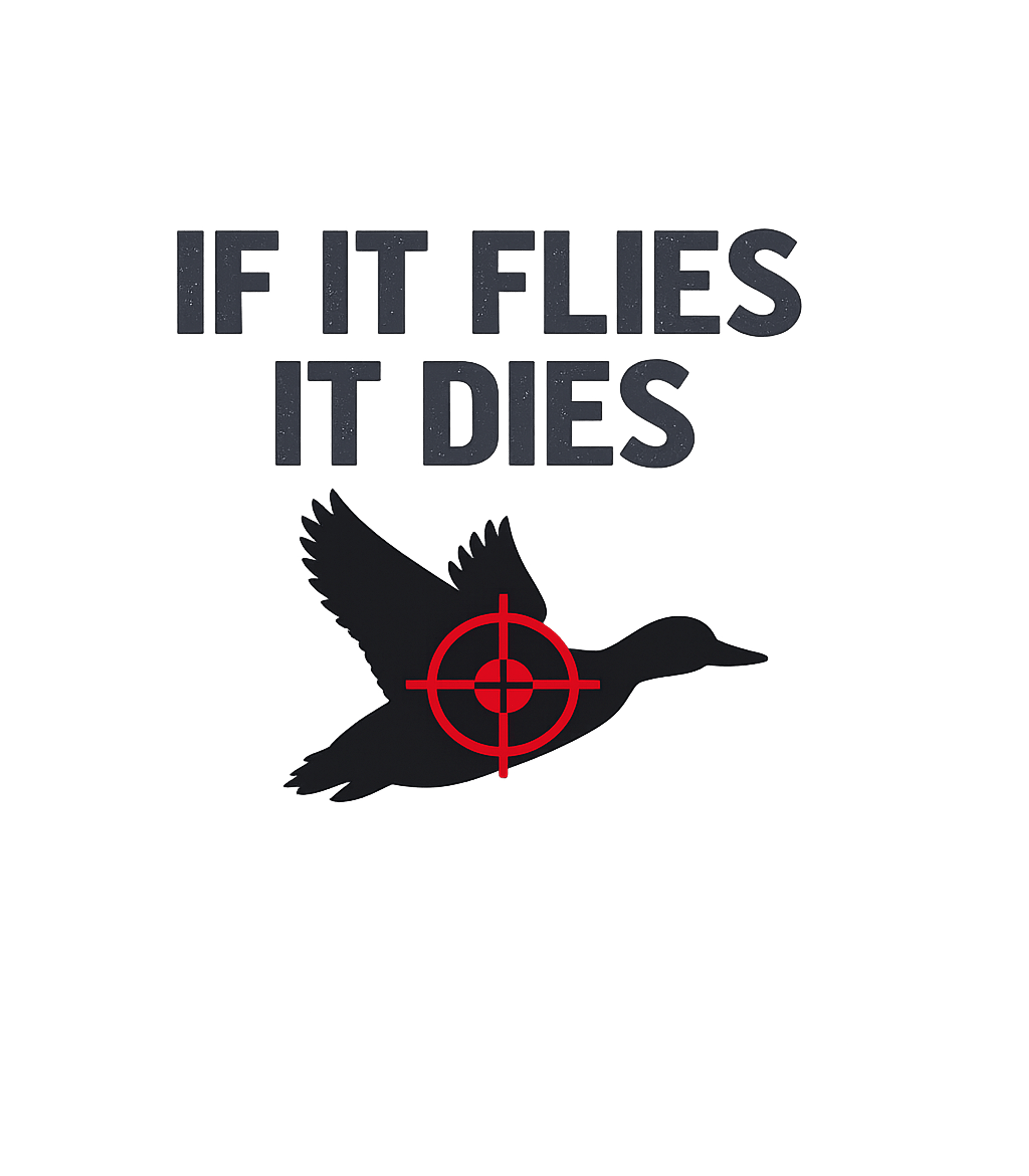 If It Flies It Dies Funny Hunting T-Shirt