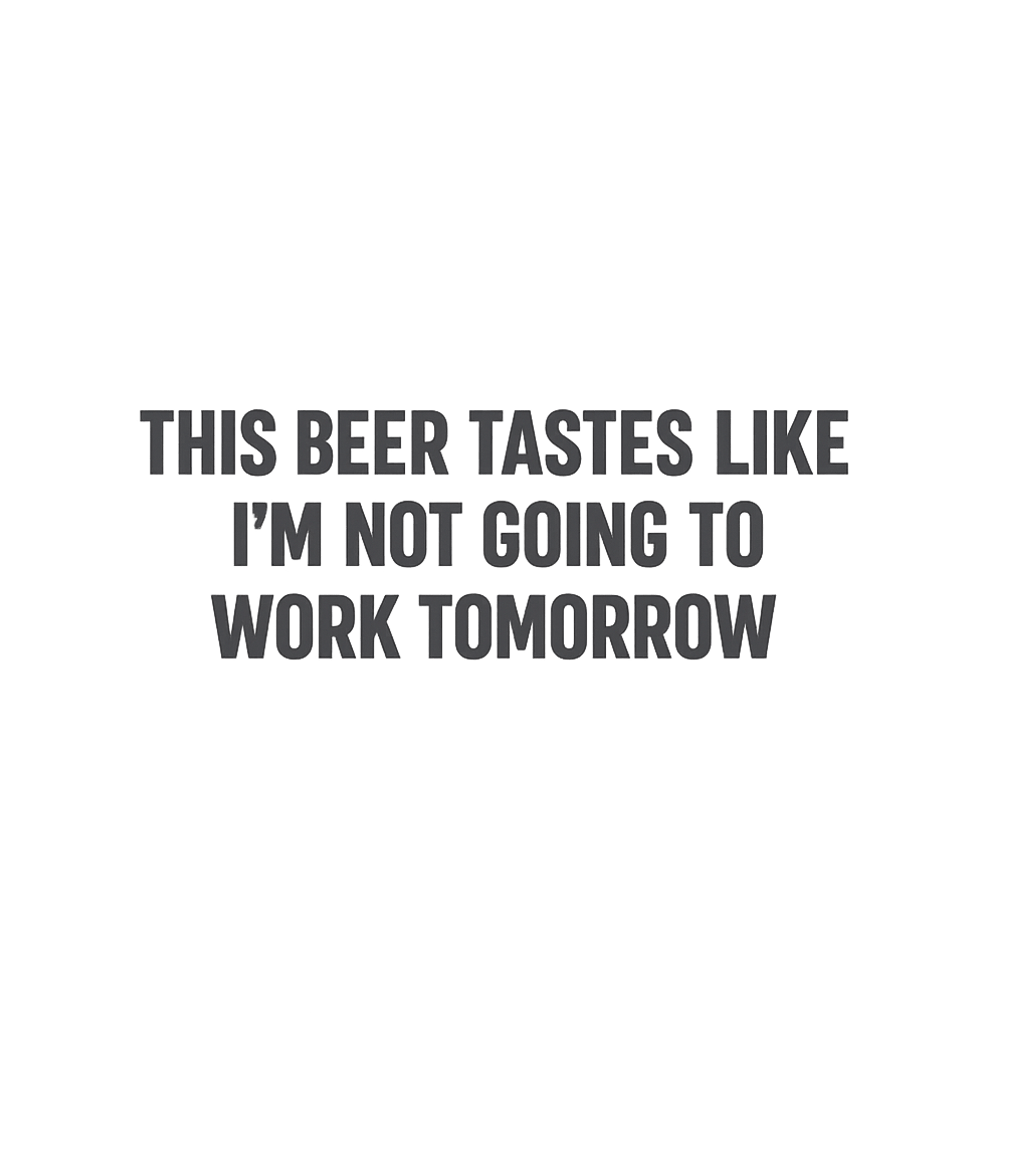 No Work Tomorrow Beer