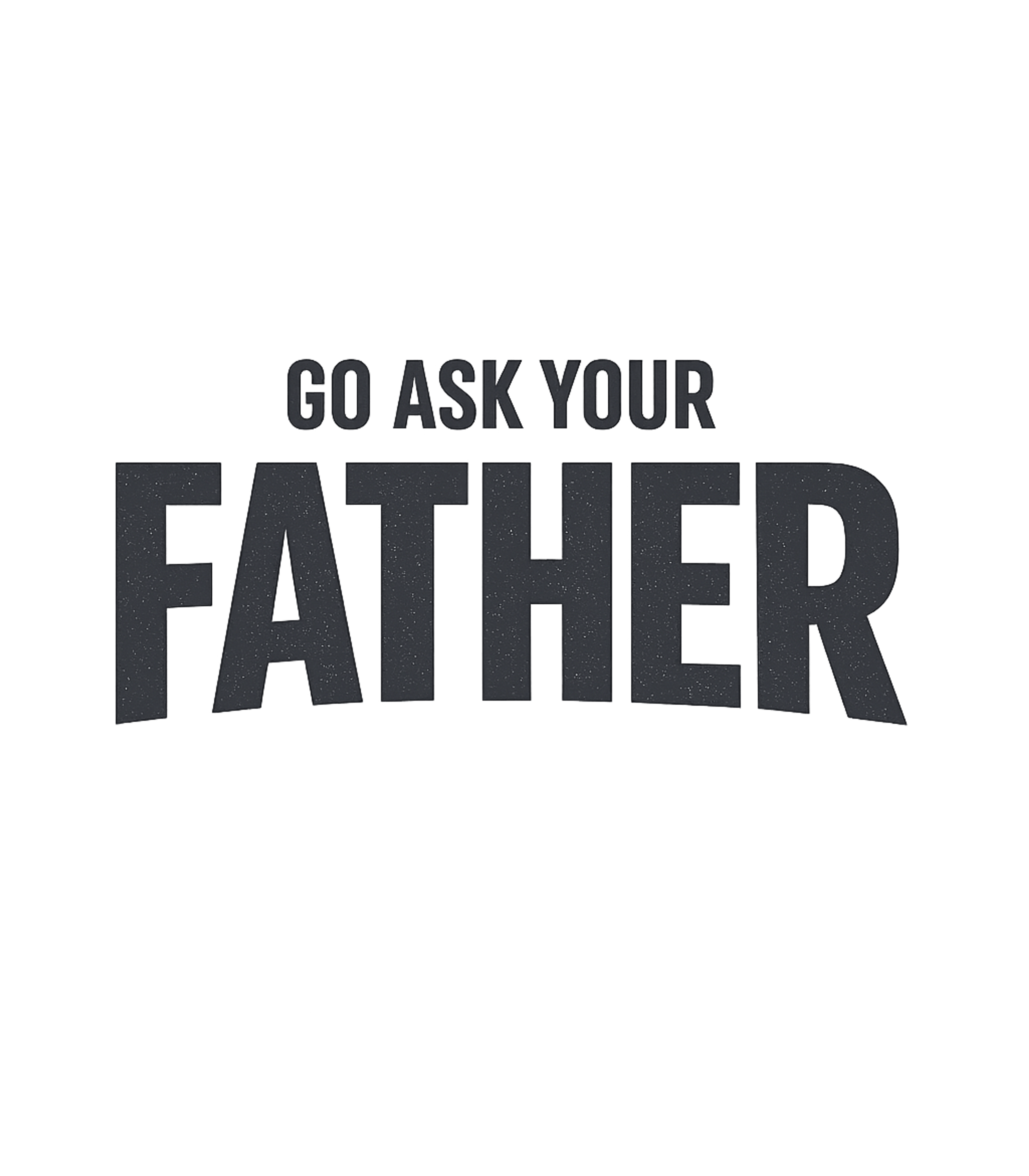 Go Ask Your Father