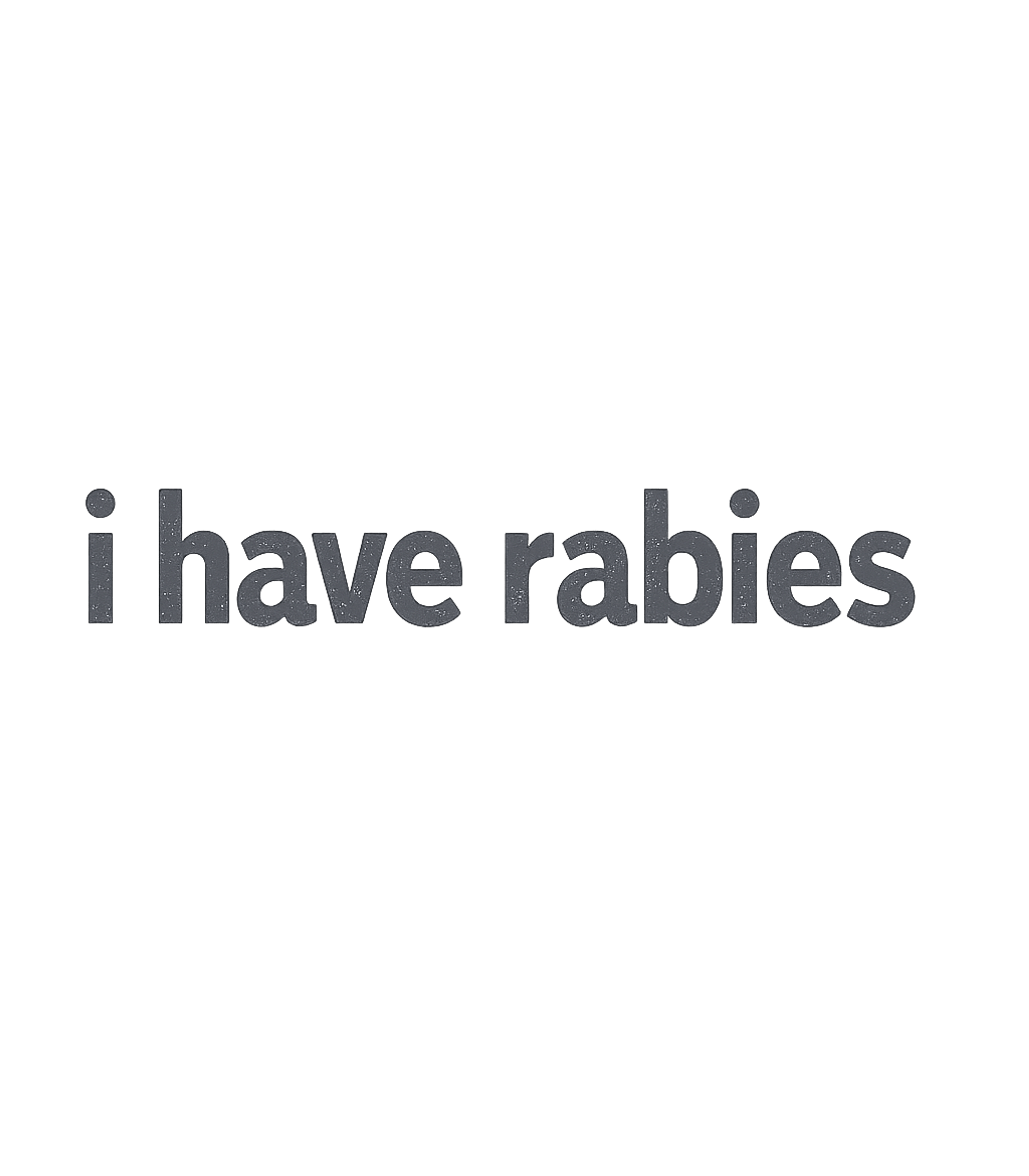 I Have Rabies Humor