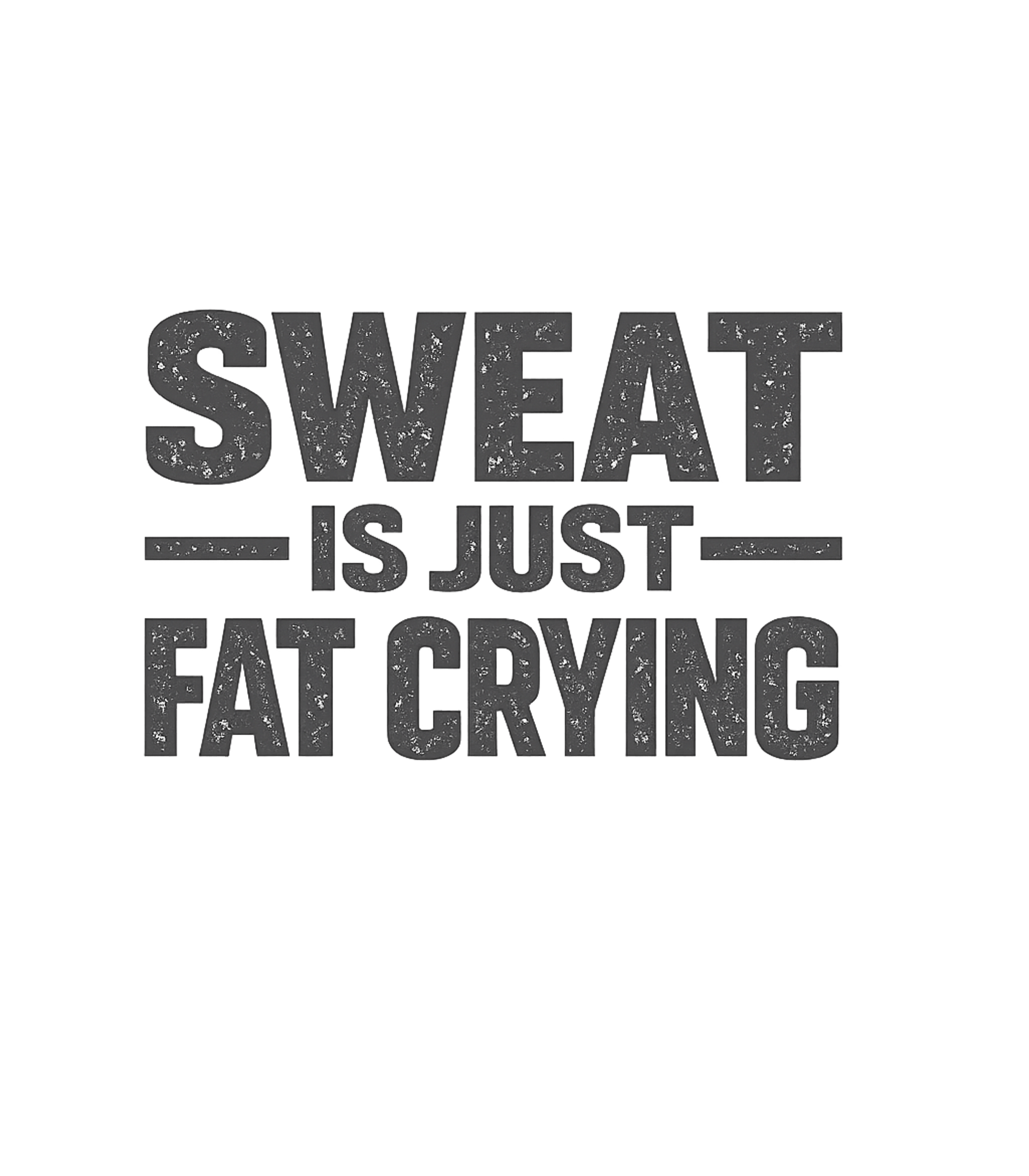 Sweat Is Just Fat Crying T-Shirt