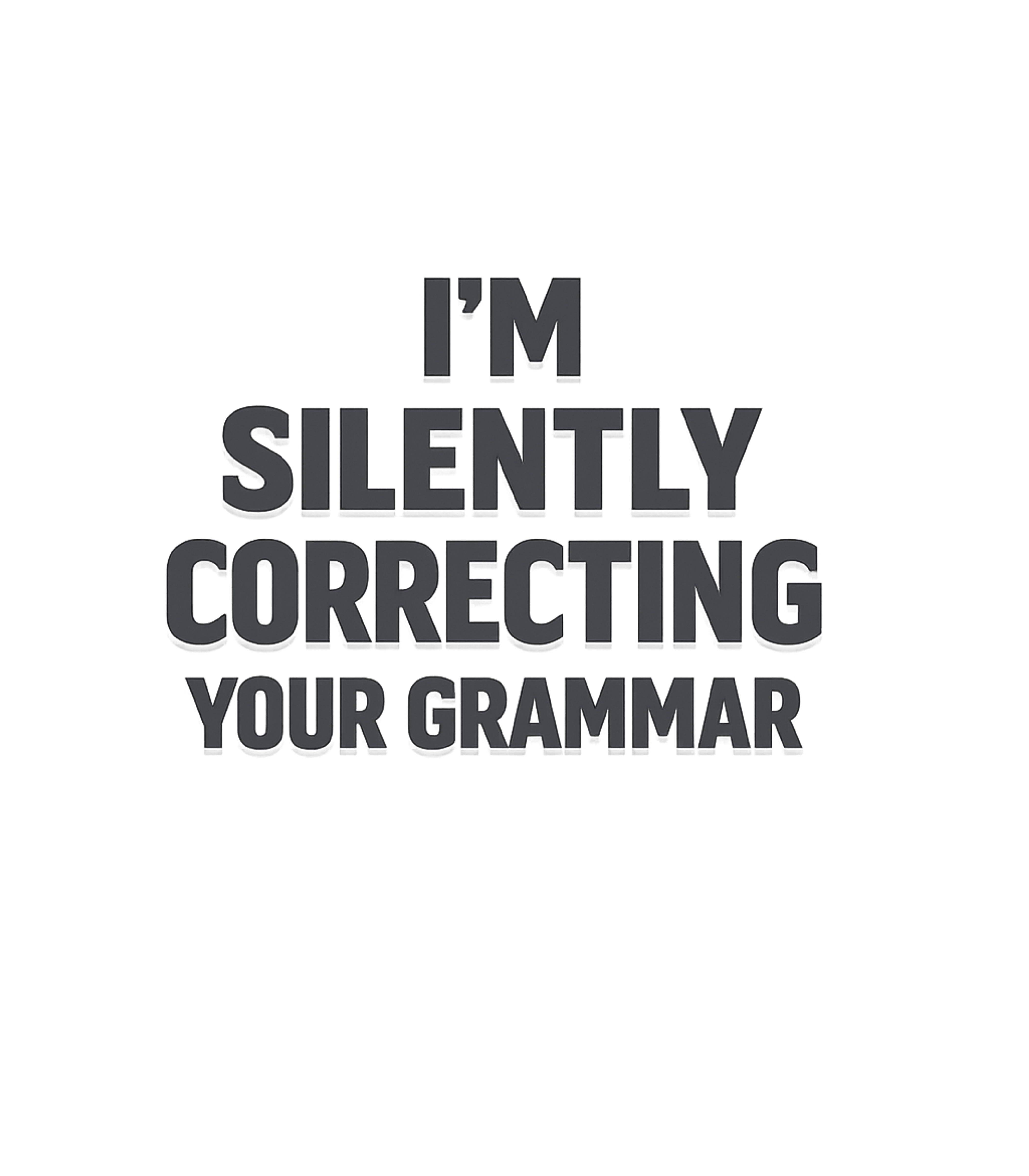 I'm Silently Correcting Your Grammar T-Shirt