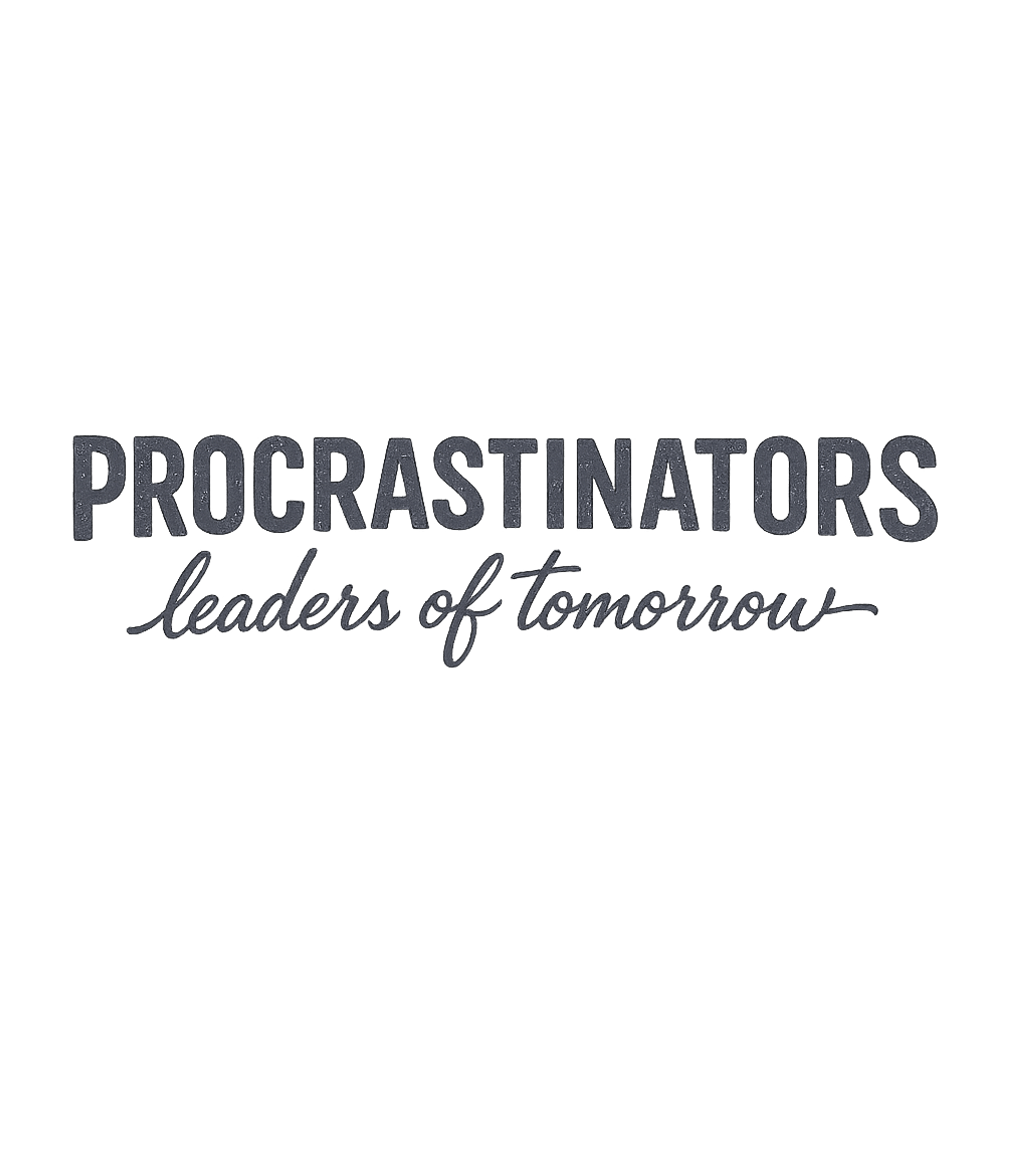 Procrastinators Leaders Tomorrow