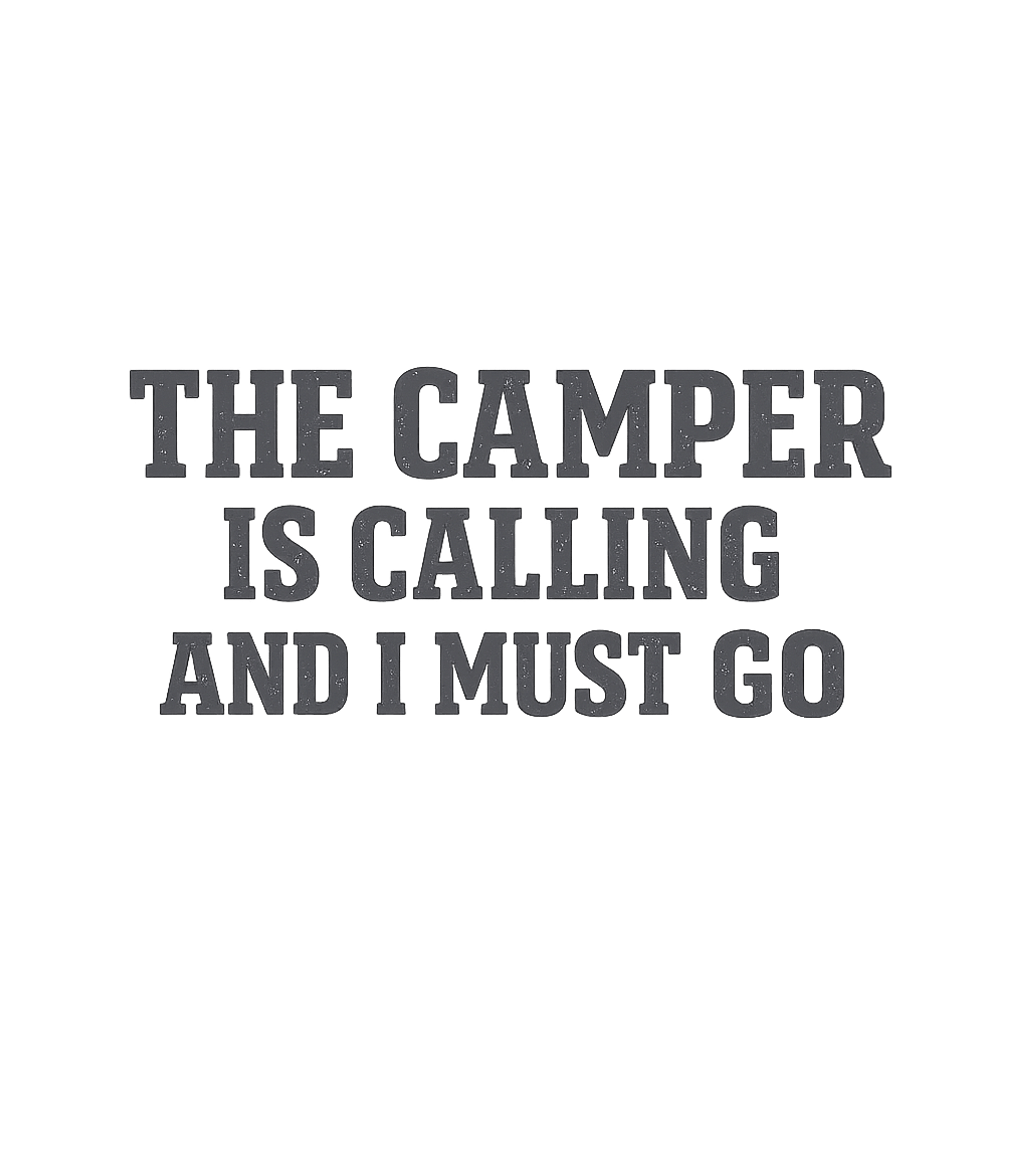 The Camper Is Calling and I Must Go T-Shirt