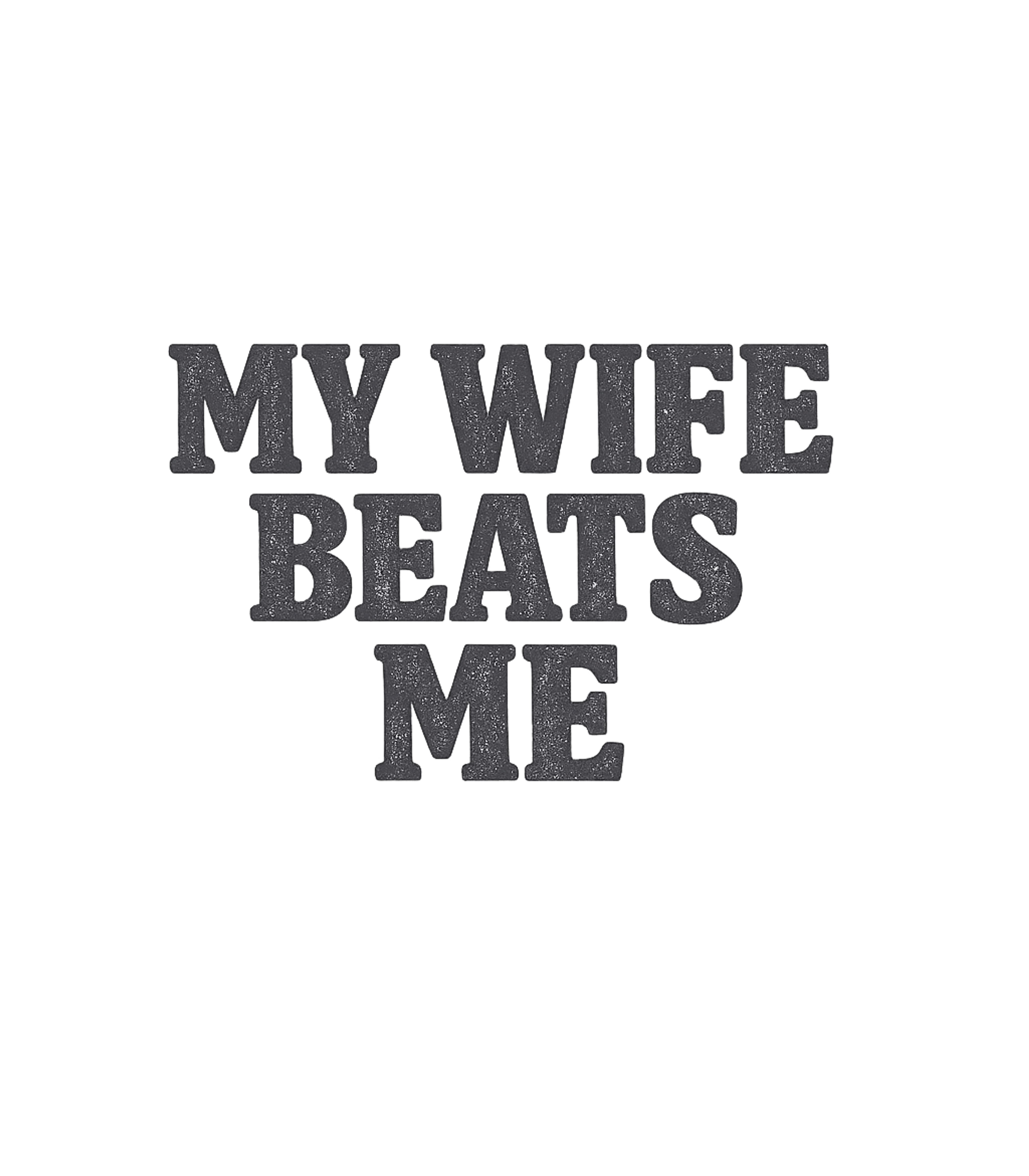 My Wife Beats Me T-Shirt