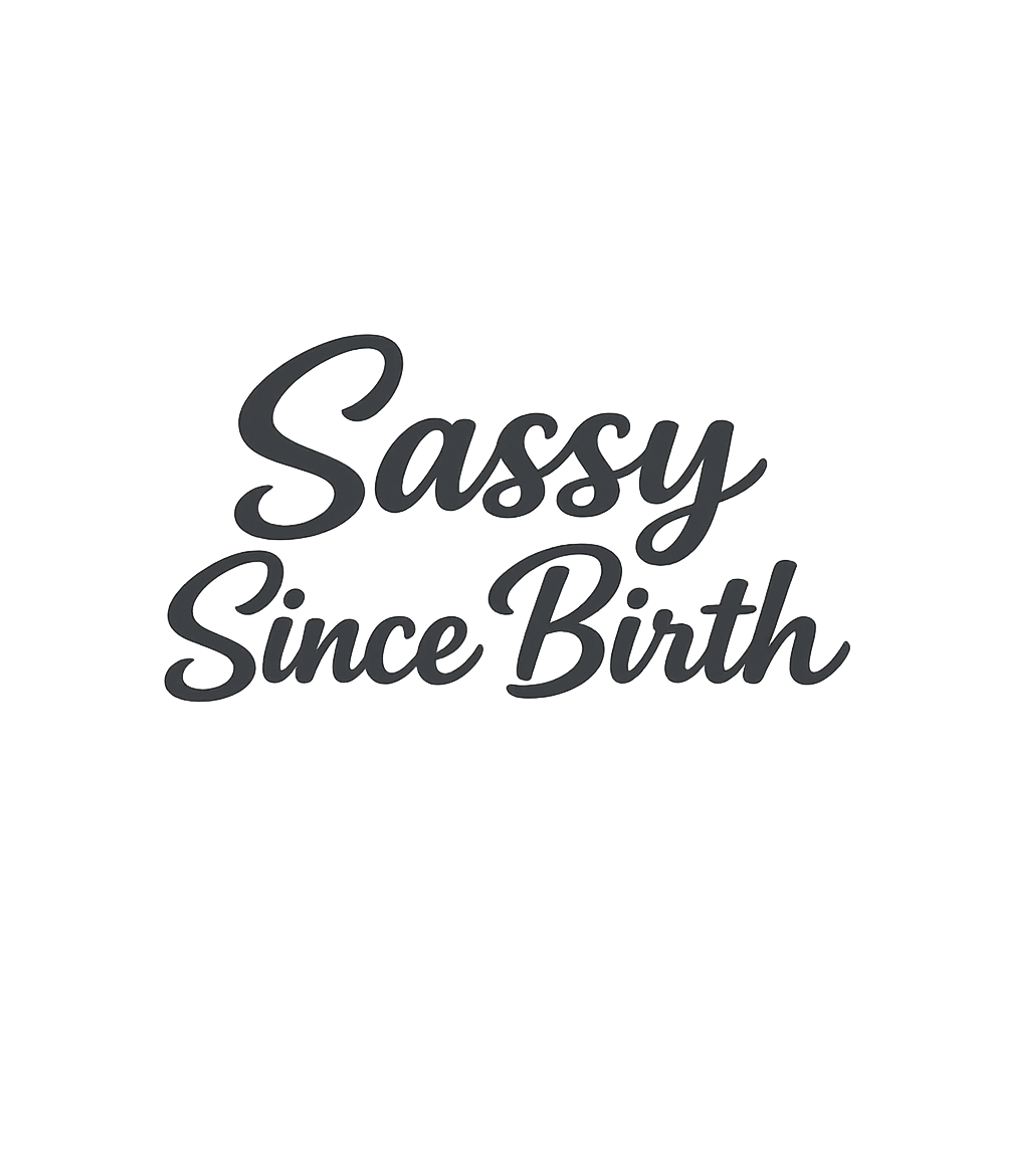 Sassy Since Birth T-Shirt