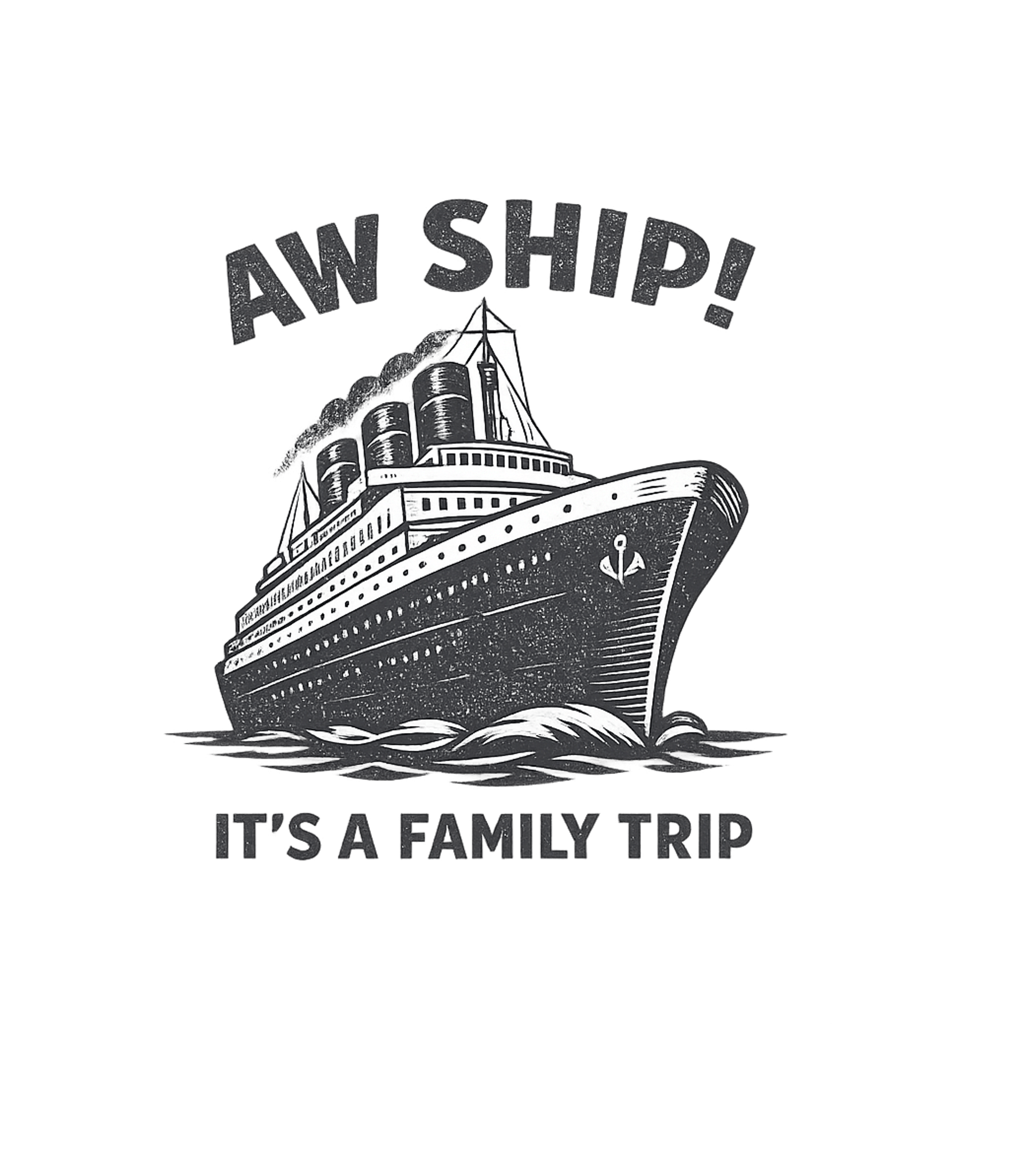 Aw Ship It's A Family Trip Vacation Funny Cruise T-Shirt