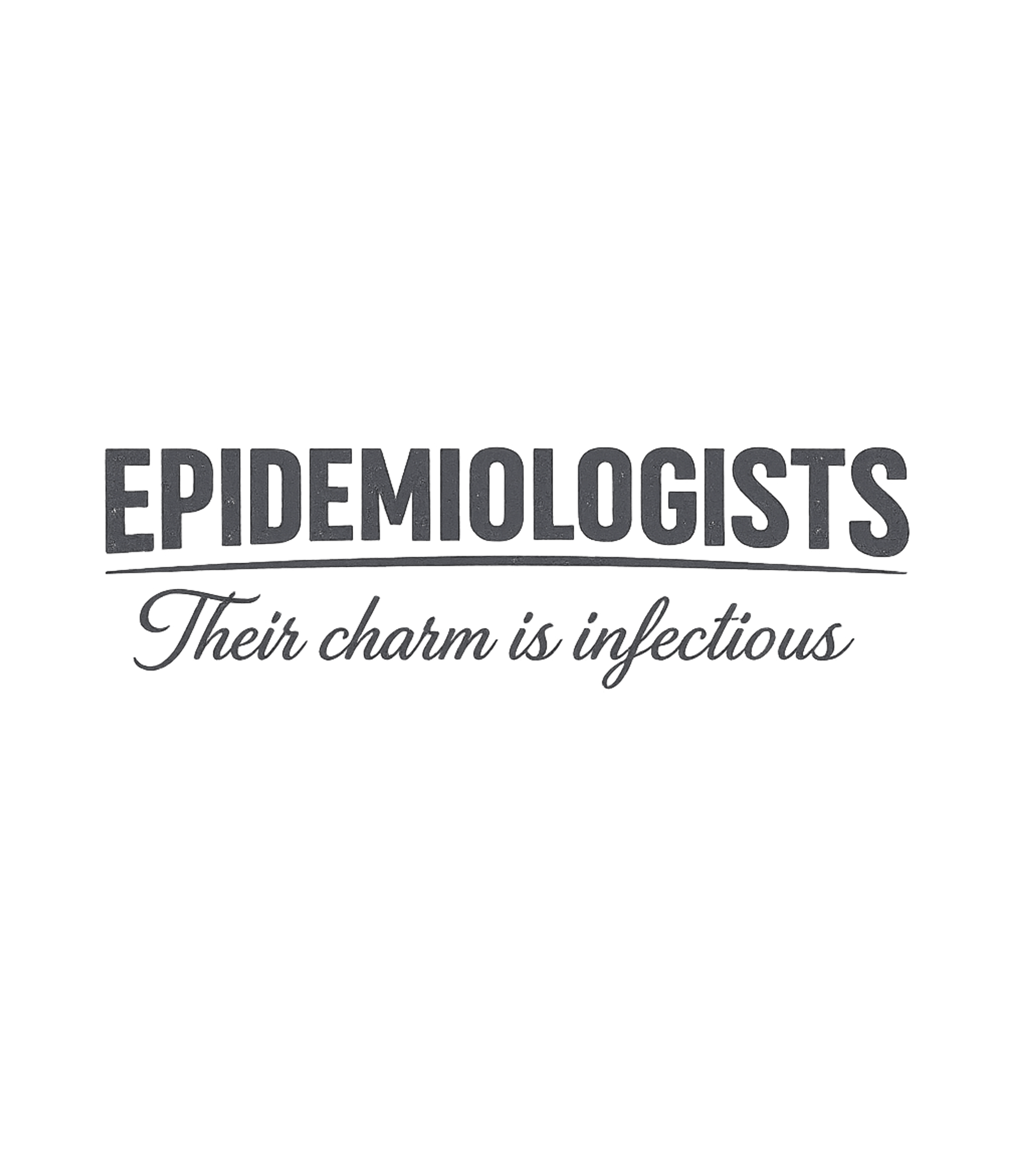 Epidemiologists Infectious Charm