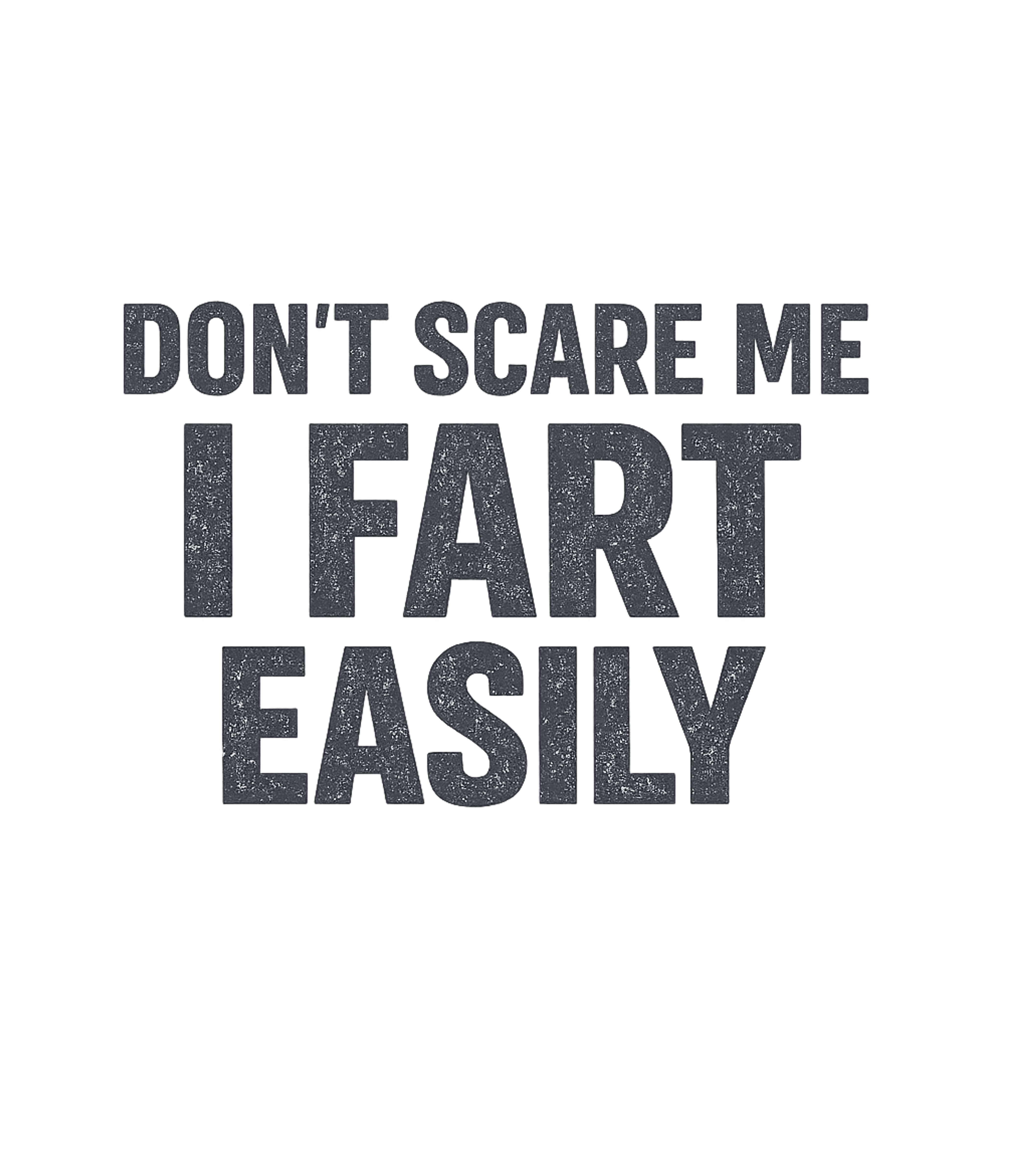 Don't Scare Me I Fart Easily T-Shirt