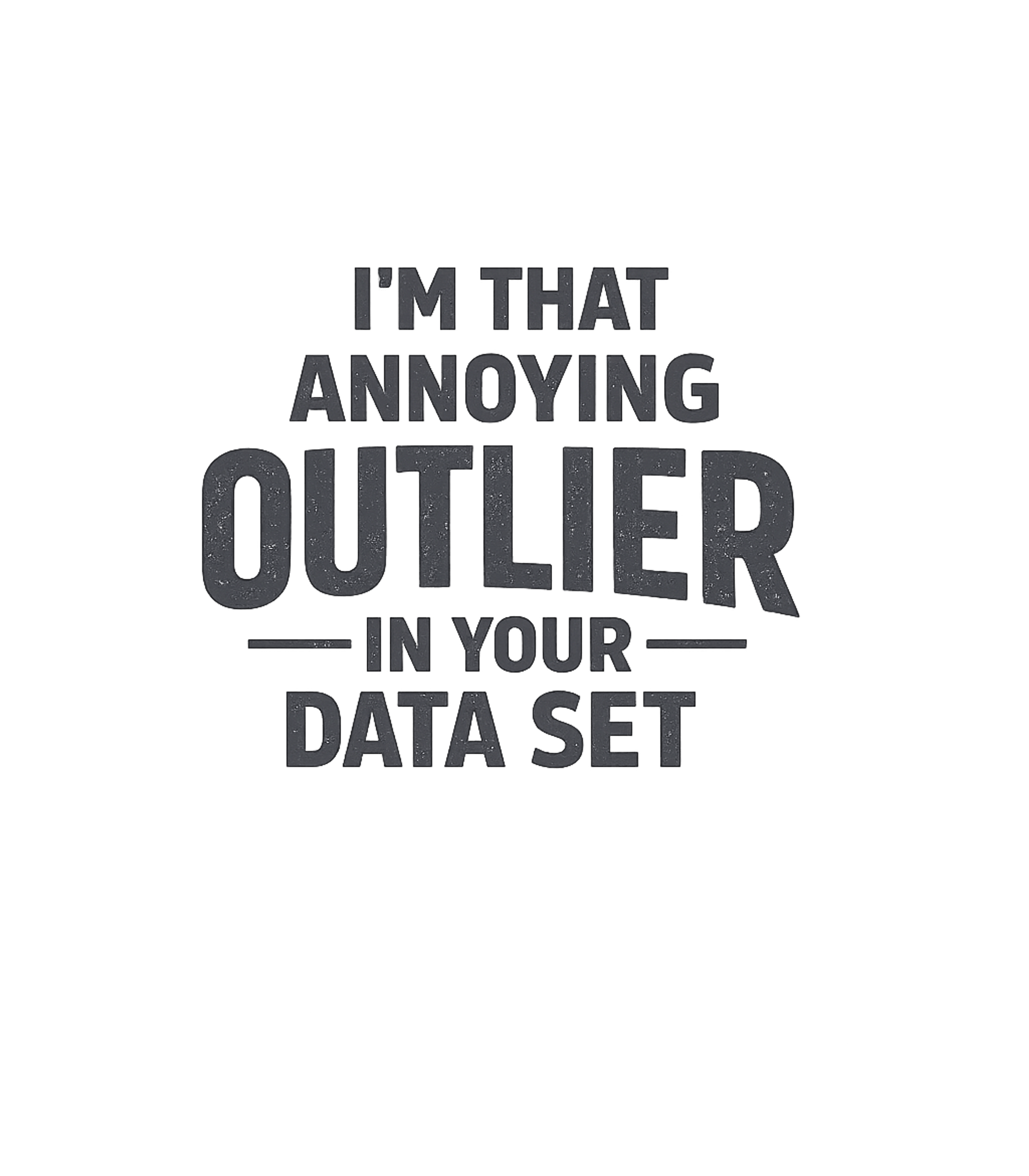 Annoying Outlier T-Shirt