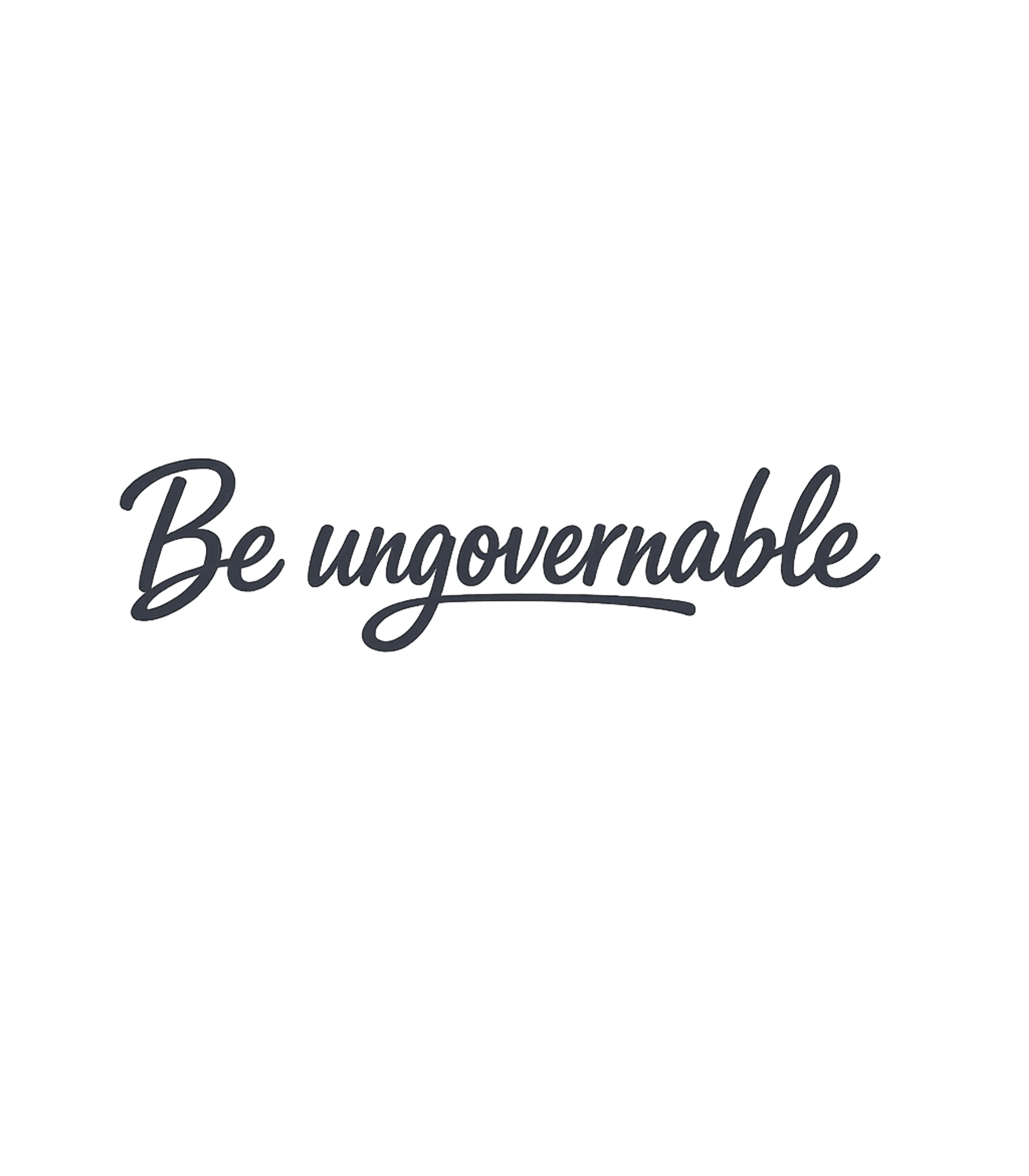 Be Ungovernable T-Shirt