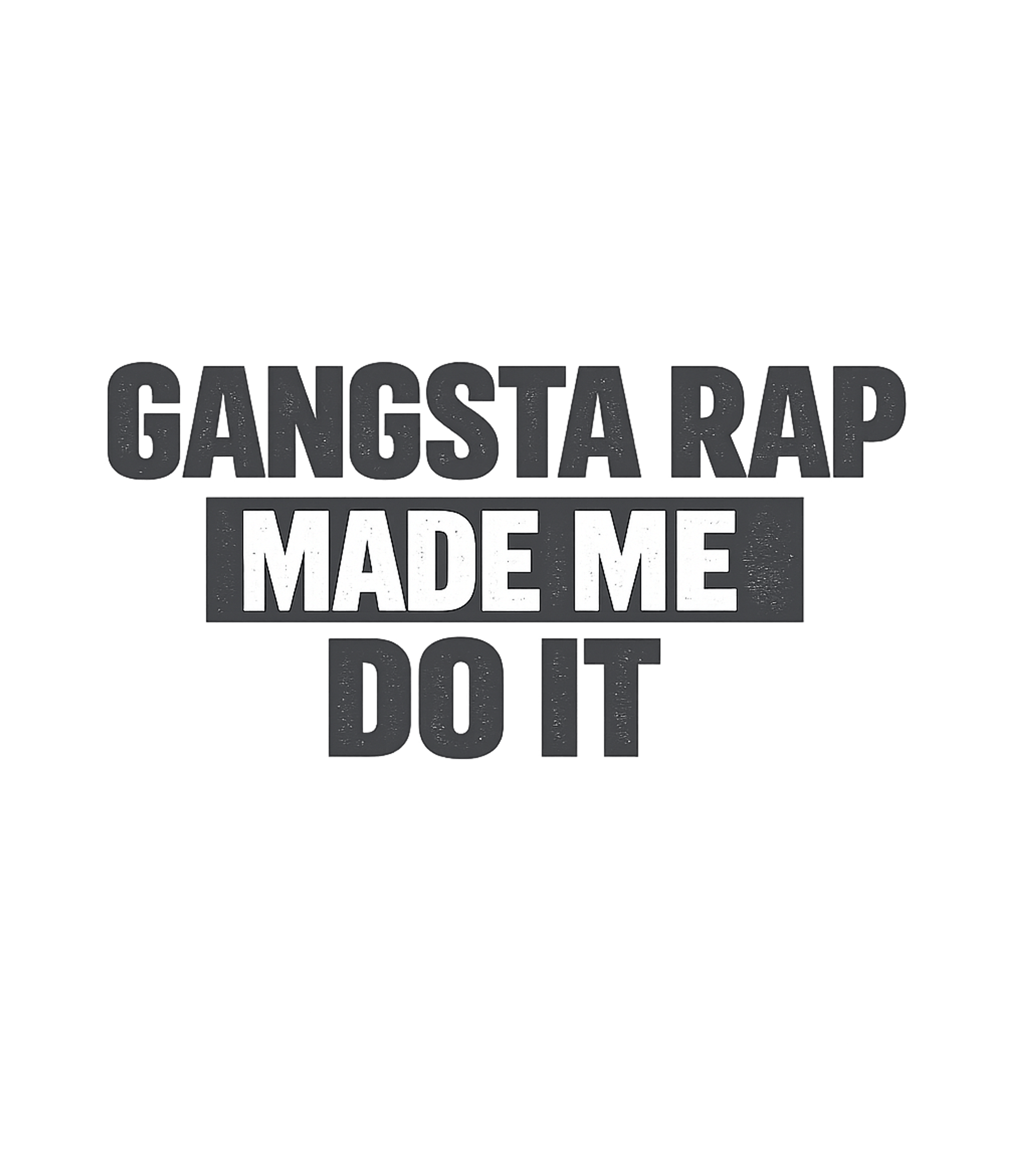 Gangsta Rap Made Me Do It T-Shirt