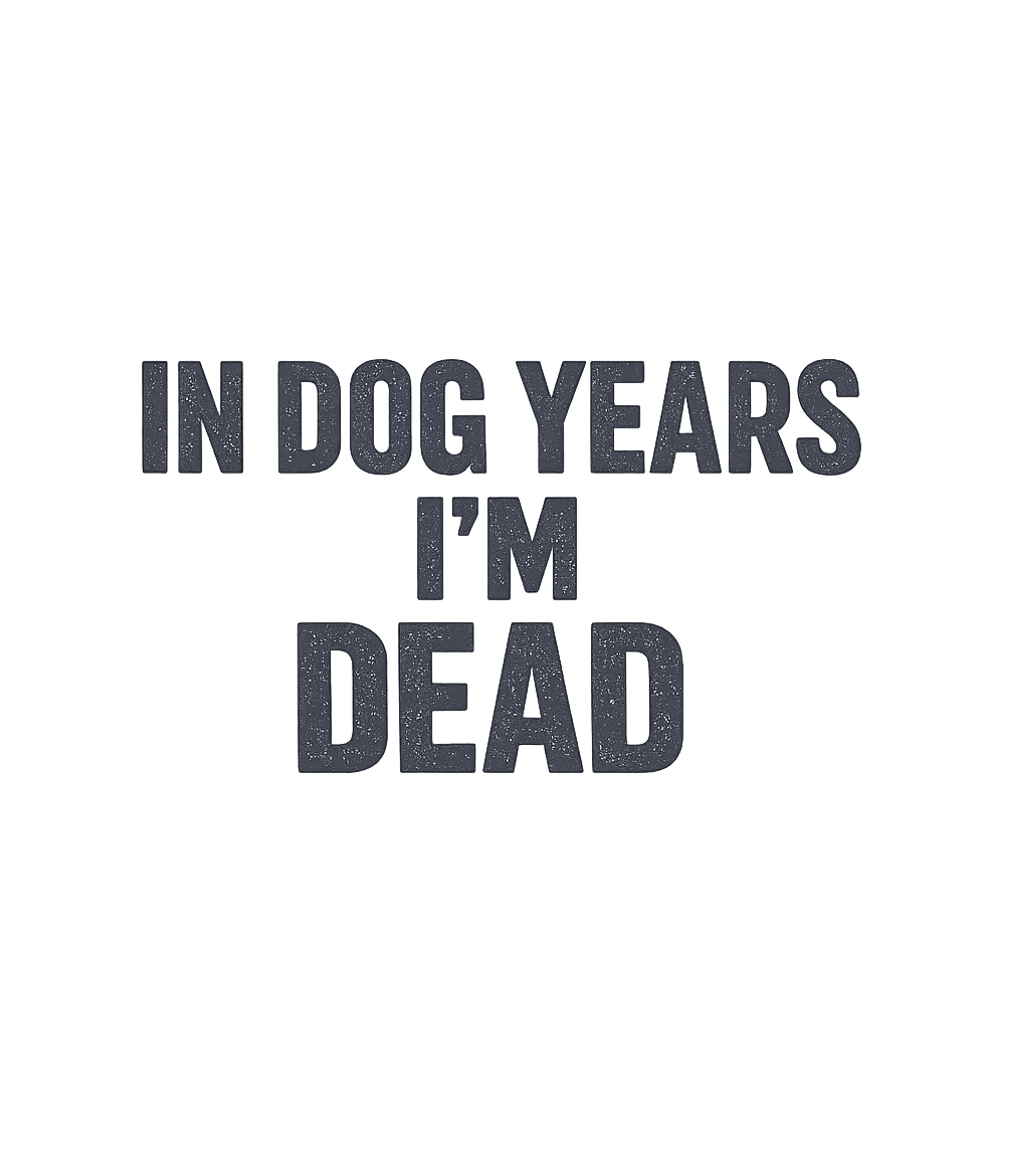 Dog Years I'm Dead