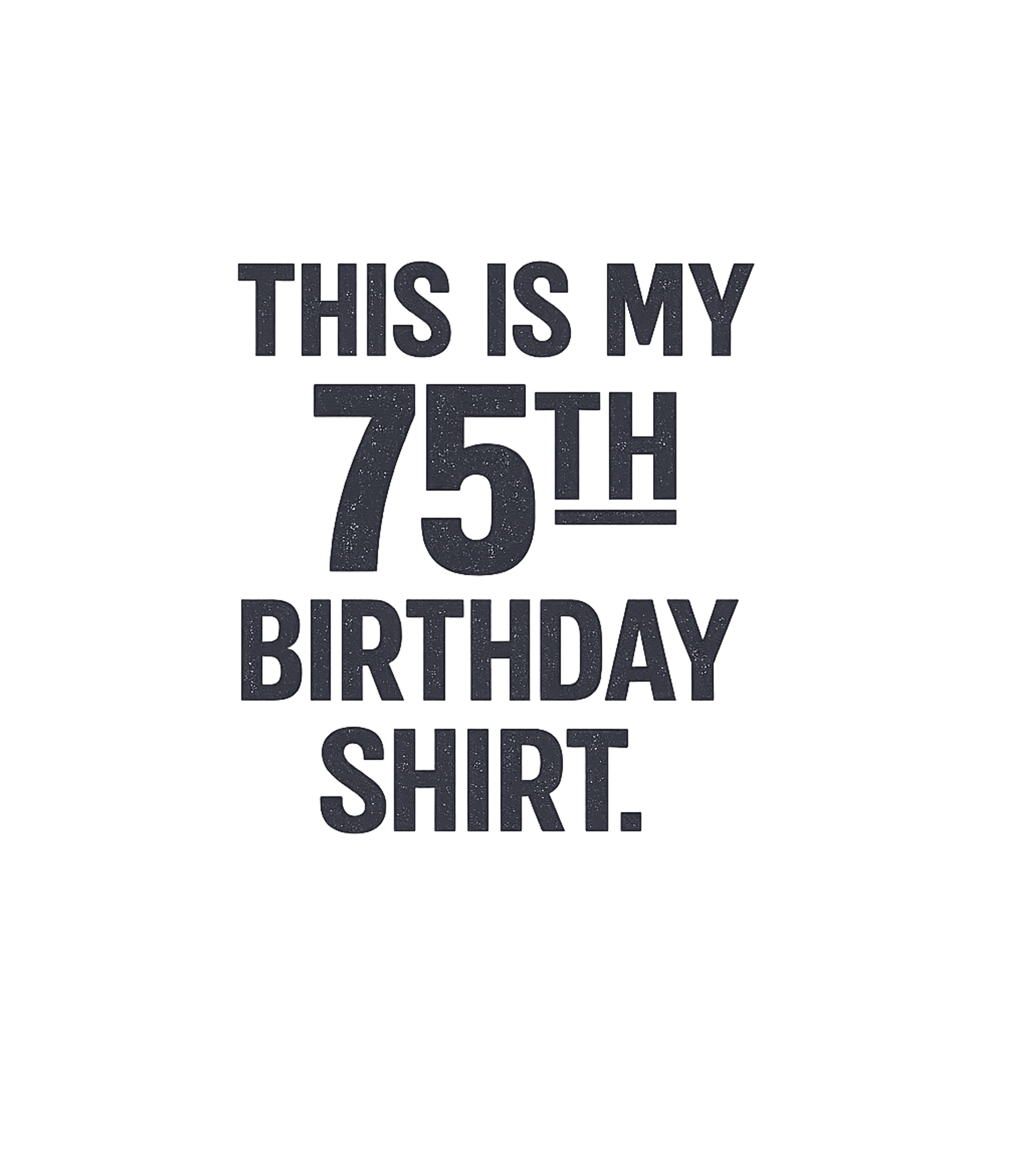 Funny 75th Birthday Gifts - This is my 75th Birthday T-Shirt